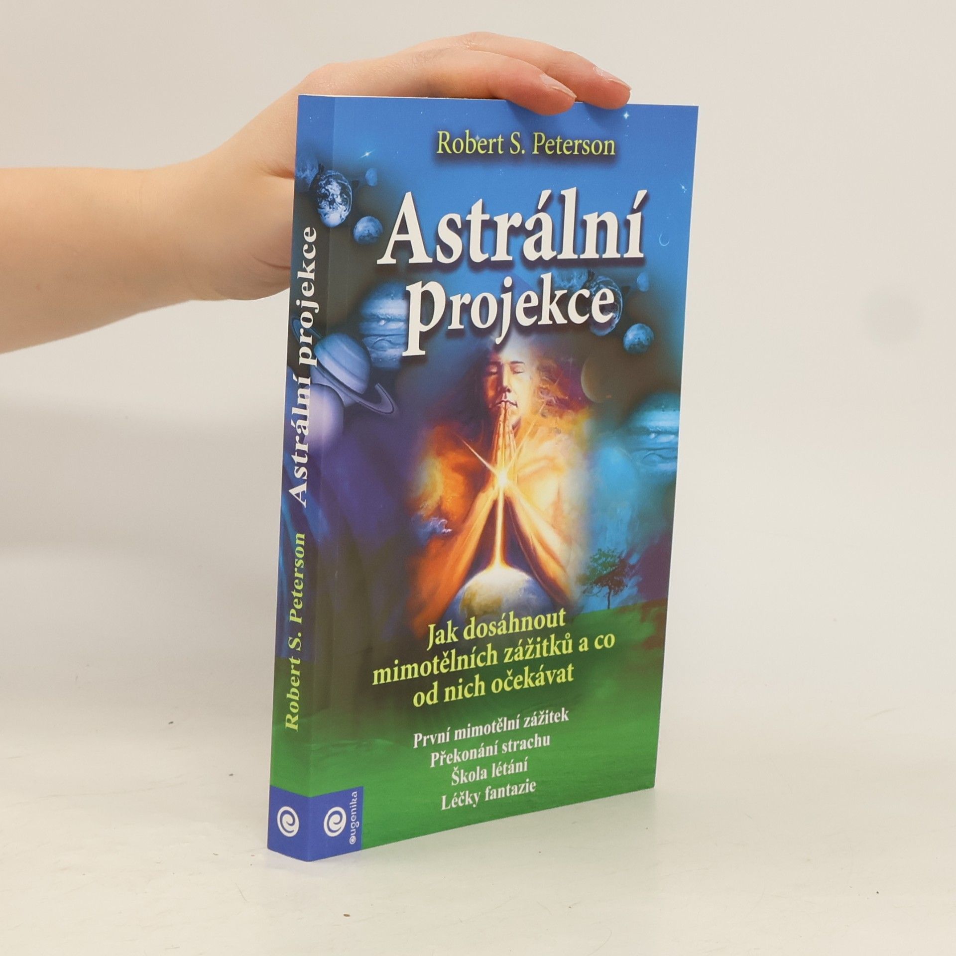 Robert S. Peterson Astrální projekce : jak dosáhnout mimotělních zážitků a co od nich očekávat