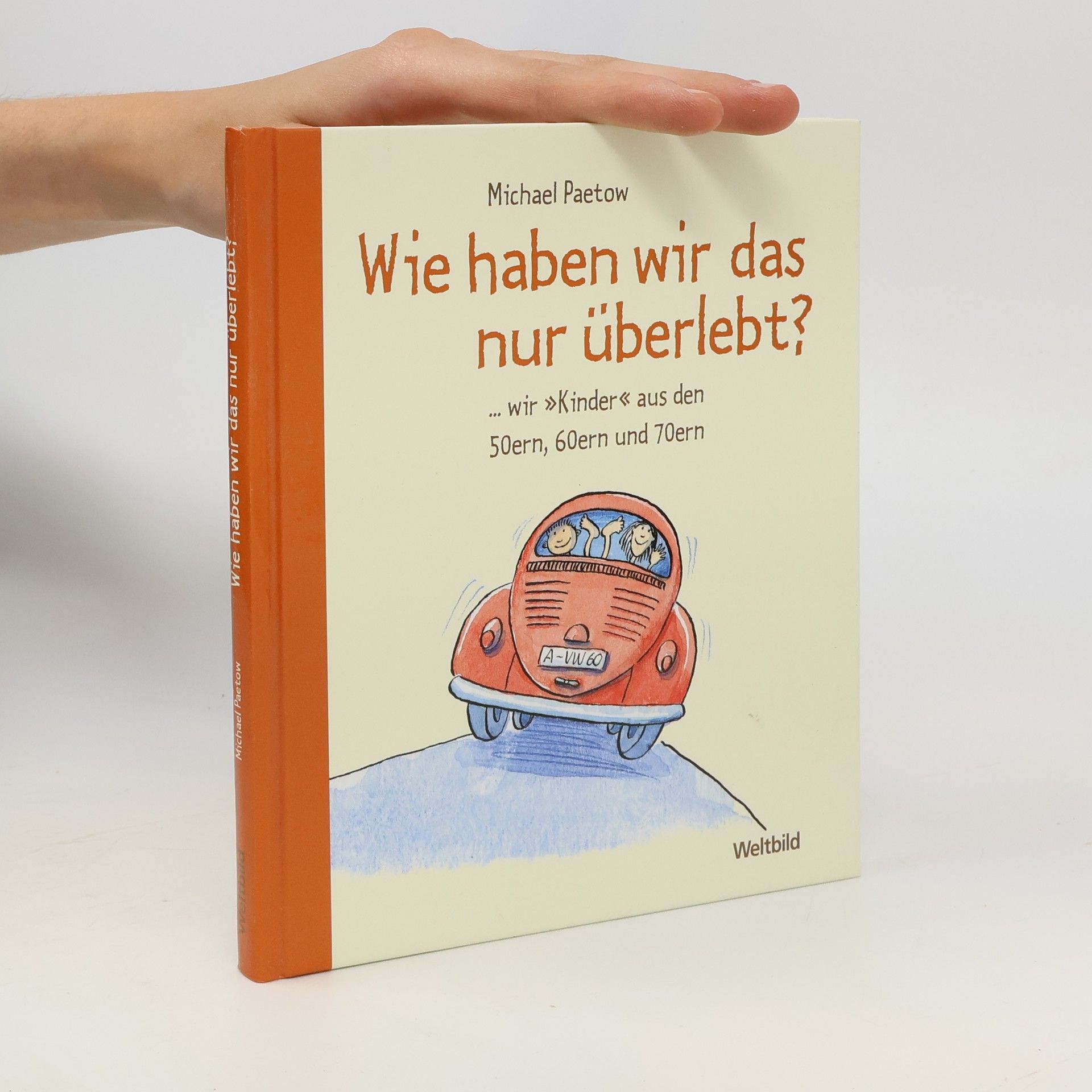 Michael Paetow Wie haben wir das nur überlebt? ...wir "Kinder" aus den 50ern, 60ern und 70ern