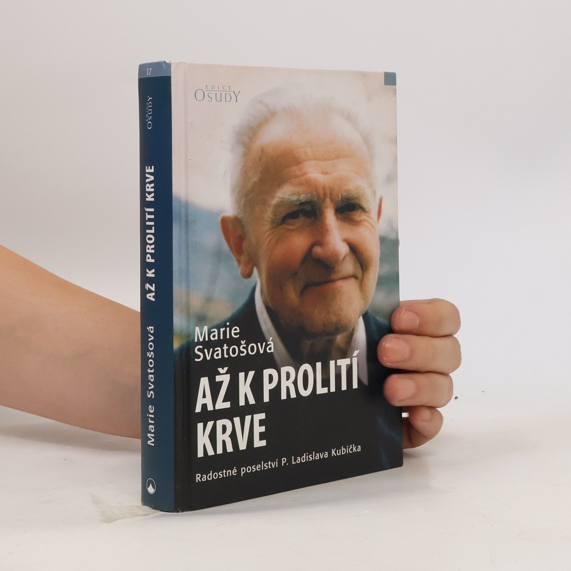 Marie Svatošová Až k prolití krve. Radostné poselství P. Ladislava Kubíčka