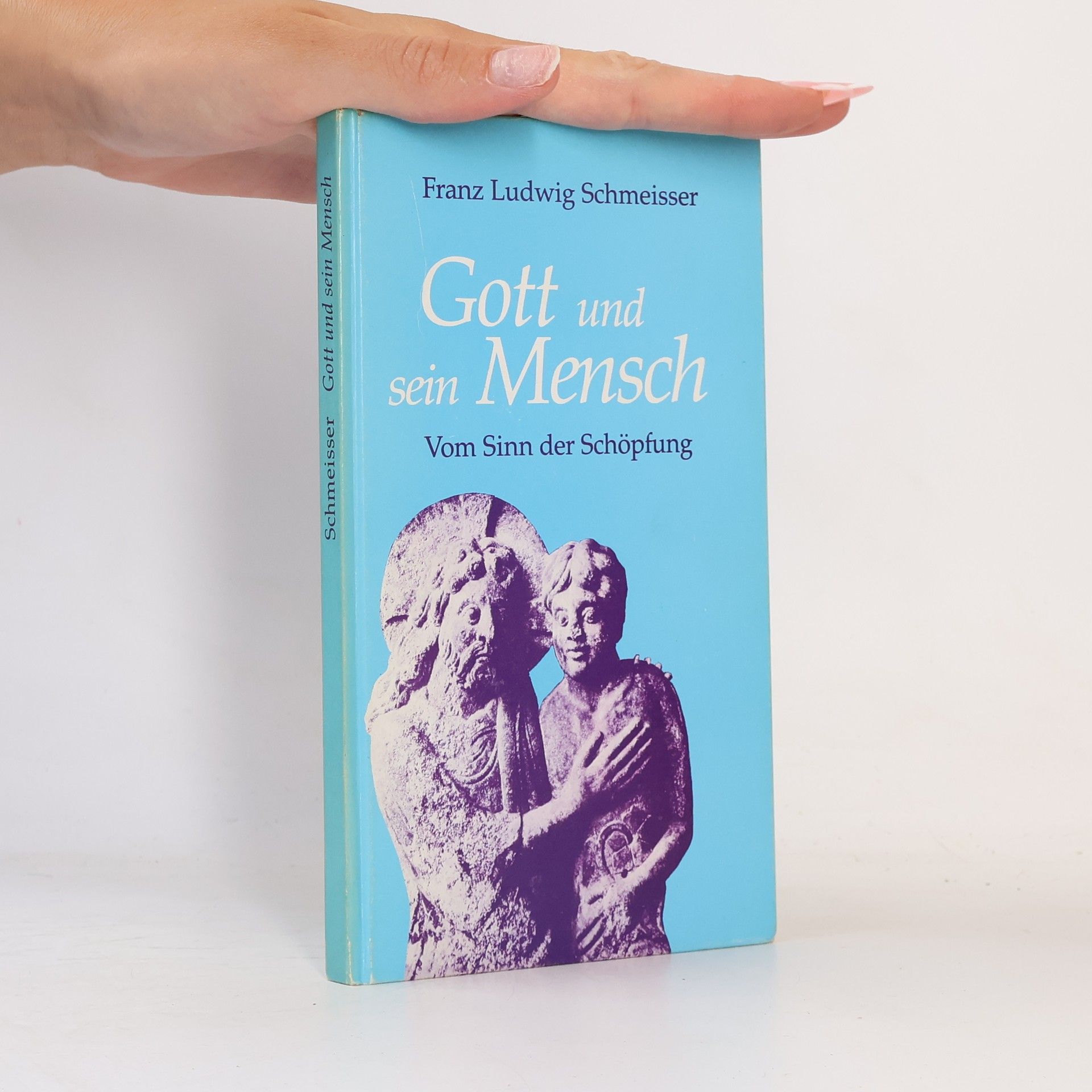Franz Ludwig Schmeisser Gott und sein Mensch
