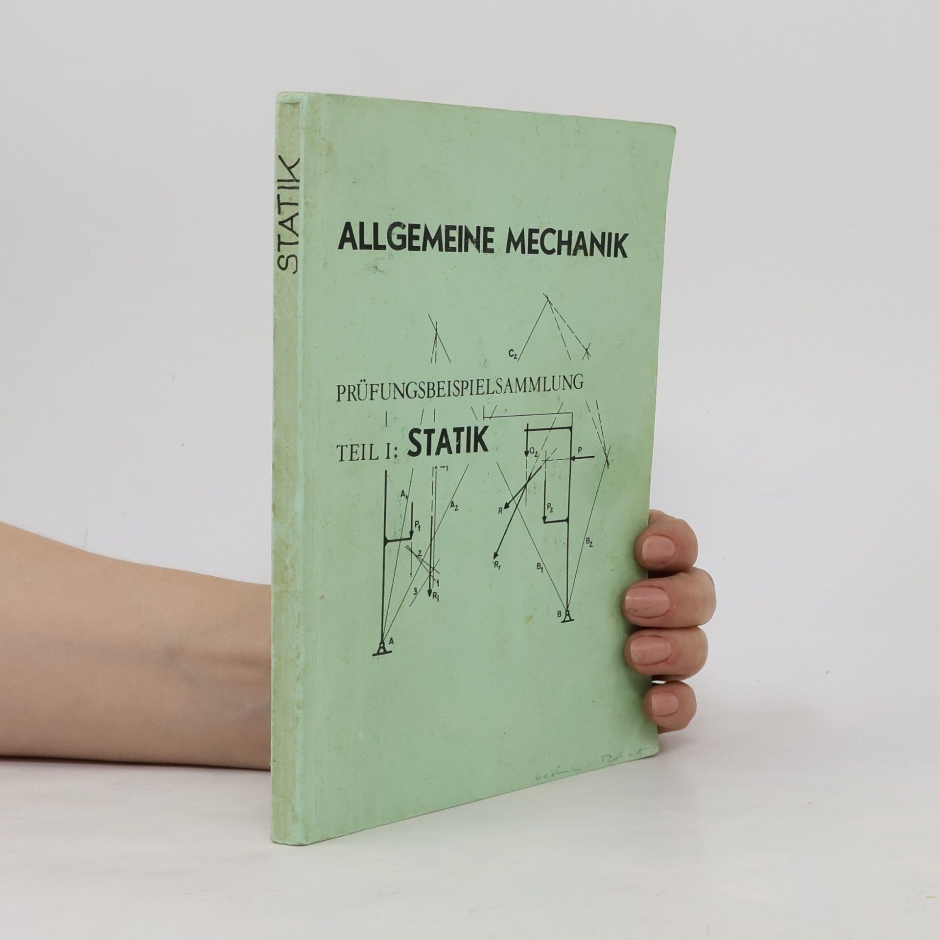 Various authors Allgemeine Mechanik: Prüfungsbeispielsammlung Teil 1: Statik