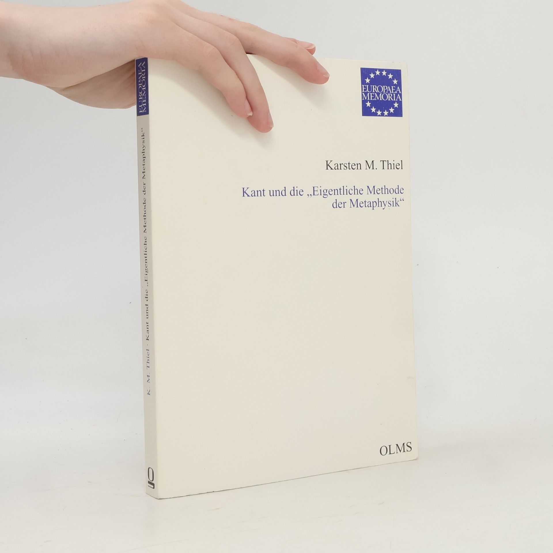 Karsten M. Thiel Europaea Memoria - Reihe I: Studien: Kant und die "Eigentliche Methode der Metaphysik"