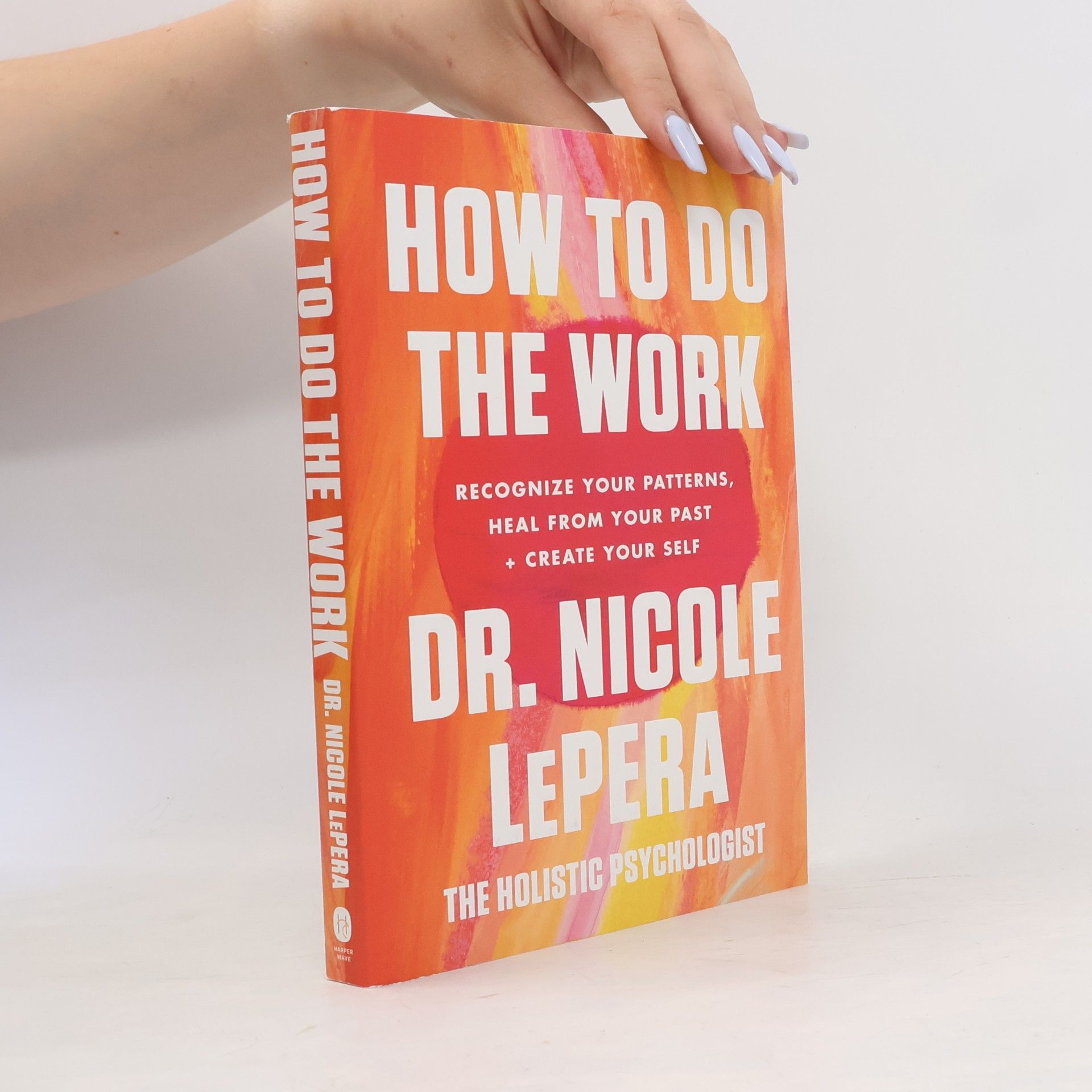Nicole LePera How to do the work: Recognize your patterns, heal from your past + create your self