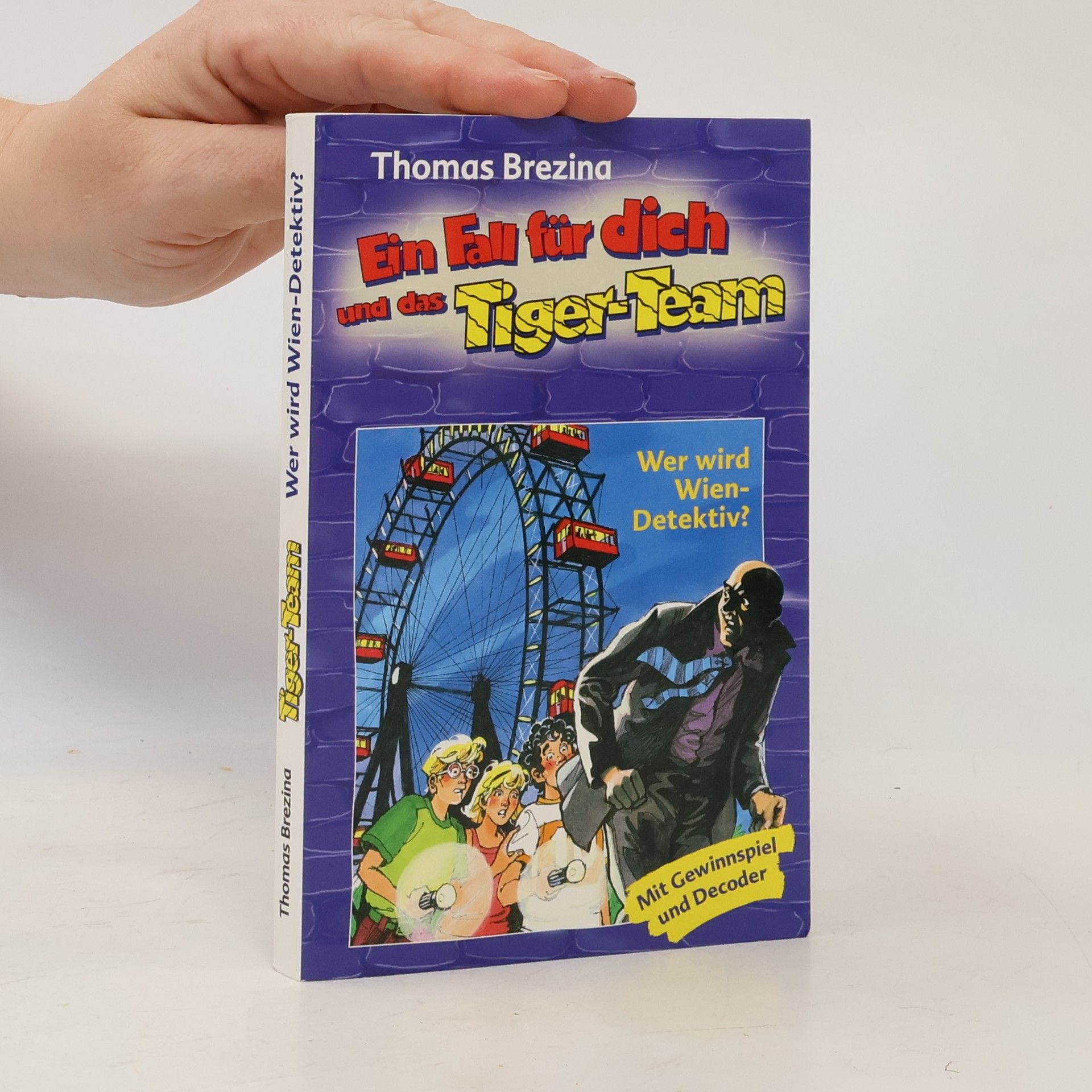 Thomas Brezina Ein Fall für dich und das Tiger-Team. Wer wird Wien-Detektiv?