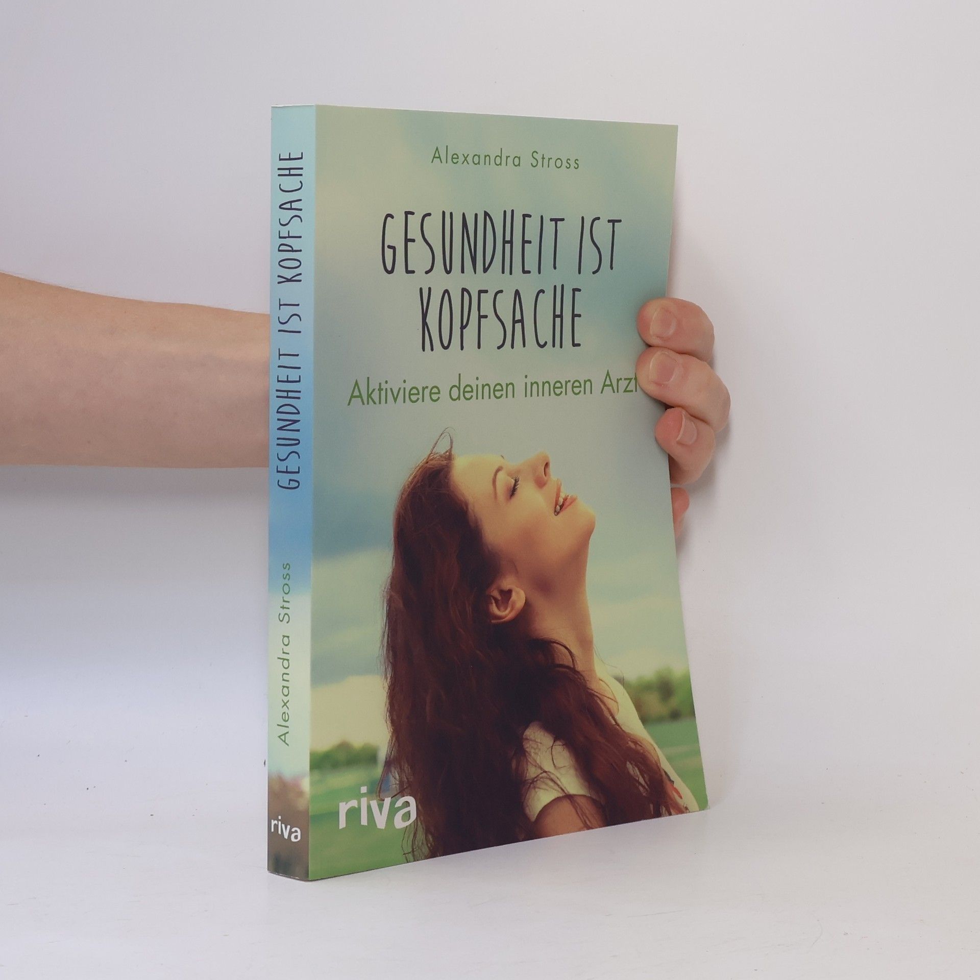 Alexandra Stross Gesundheit ist Kopfsache : aktiviere deinen inneren Arzt
