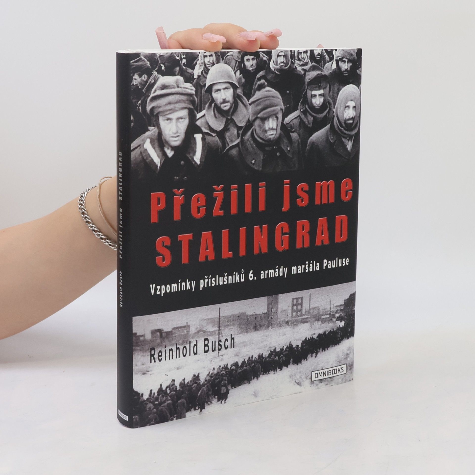 Reinhold Busch Přežili jsme Stalingrad: Vzpomínky příslušníků 6. armády maršála Pauluse