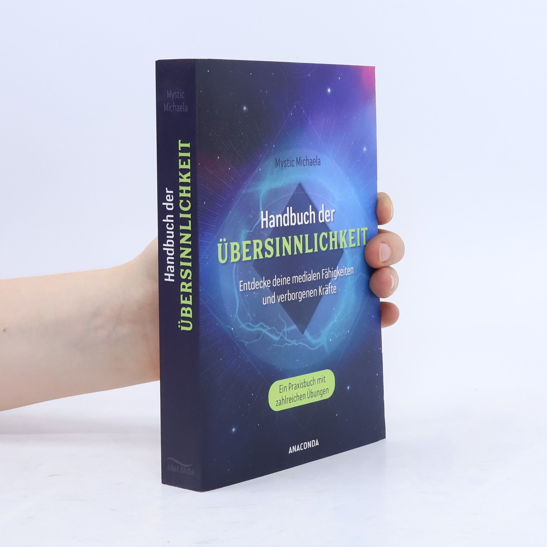 Handbuch der Übersinnlichkeit. Entdecke deine medialen Fähigkeiten und verborgenen Kräfte. Ein Praxisbuch mit zahlreichen Übunge