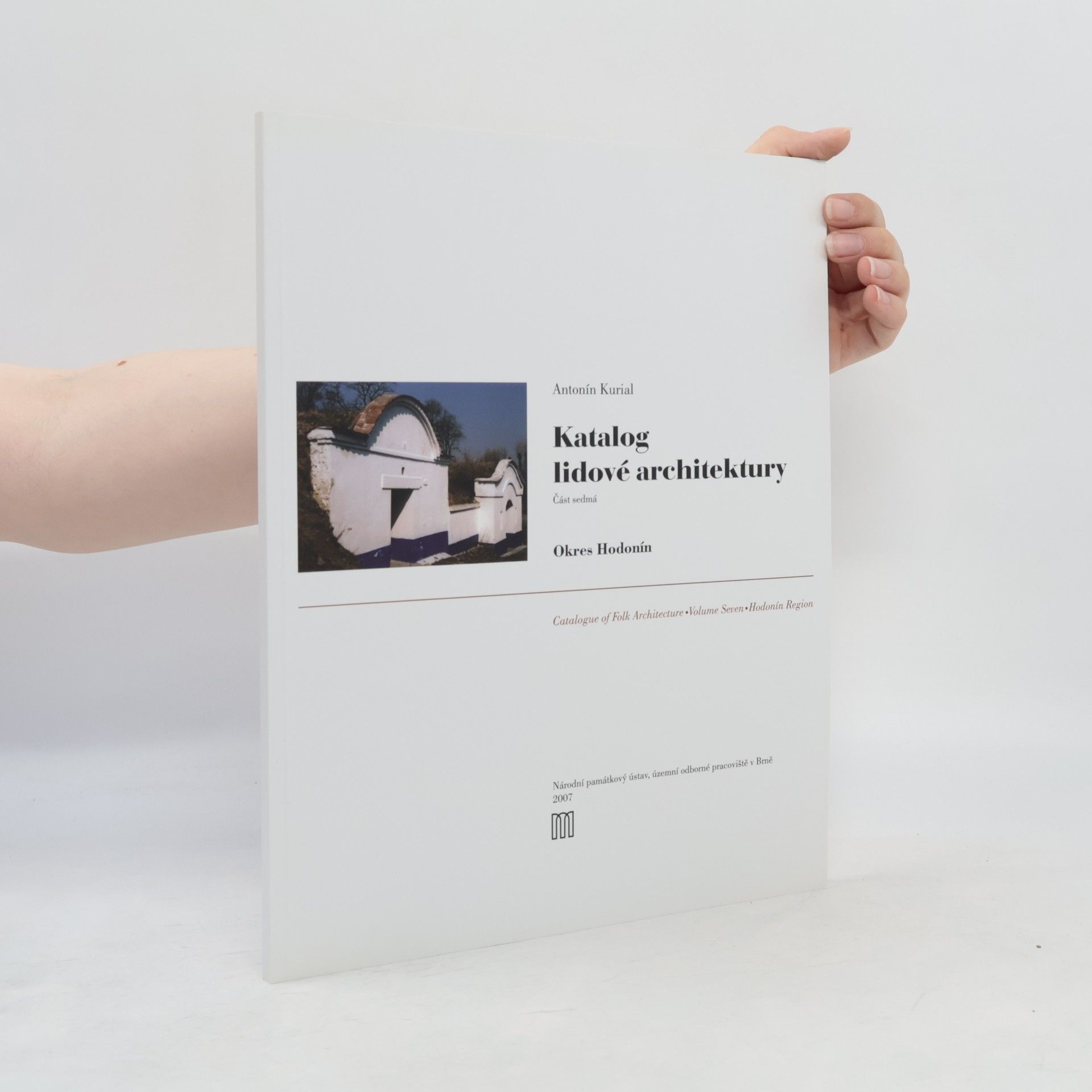 Katalog lidové architektury. Část sedmá, Okres Hodonín = Catalogue of folk architecture. Volume seven, Hodonín Region