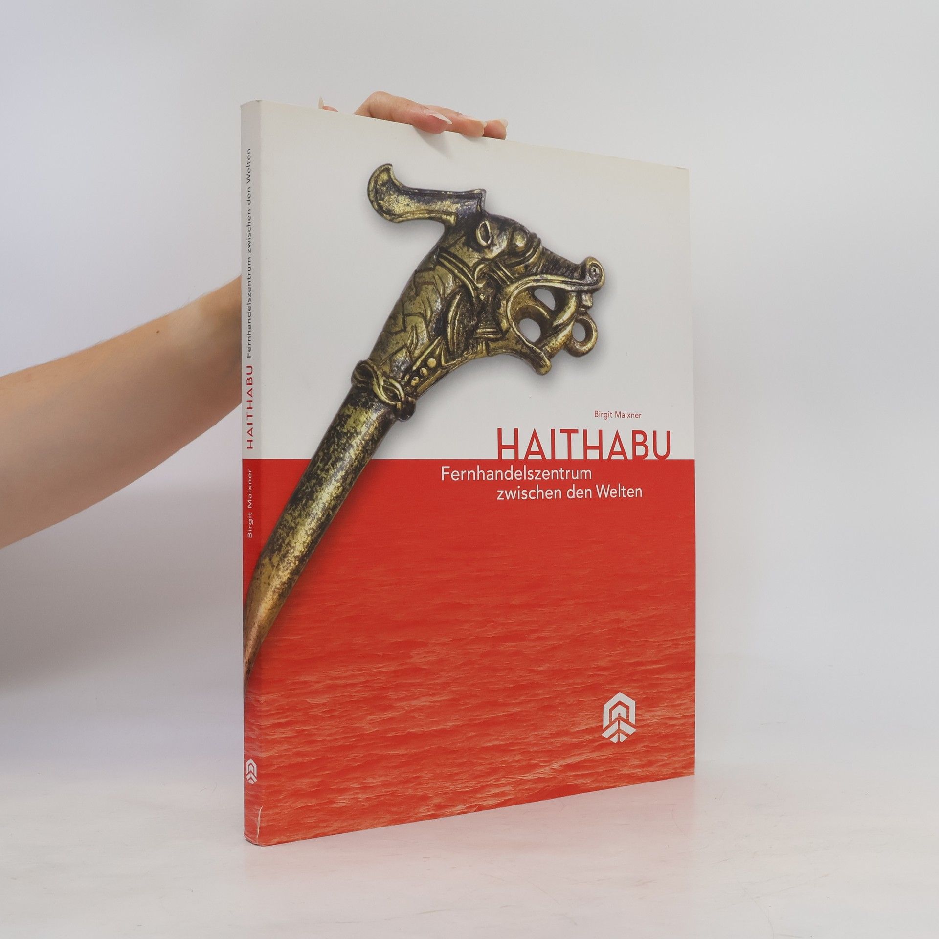 Birgit Maixner Haithabu. Fernhandelszentrum zwischen den Welten