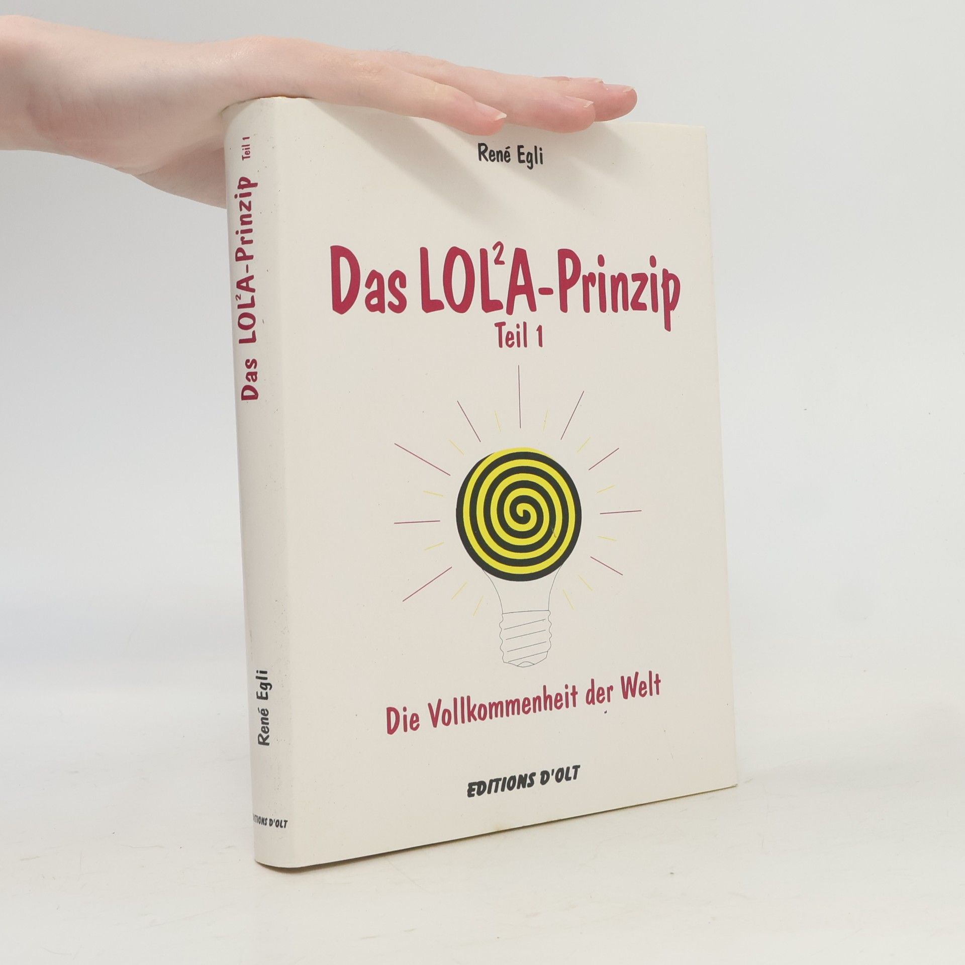 René Egli Das LOL²A-Prinzip. Die Vollkommenheit der Welt