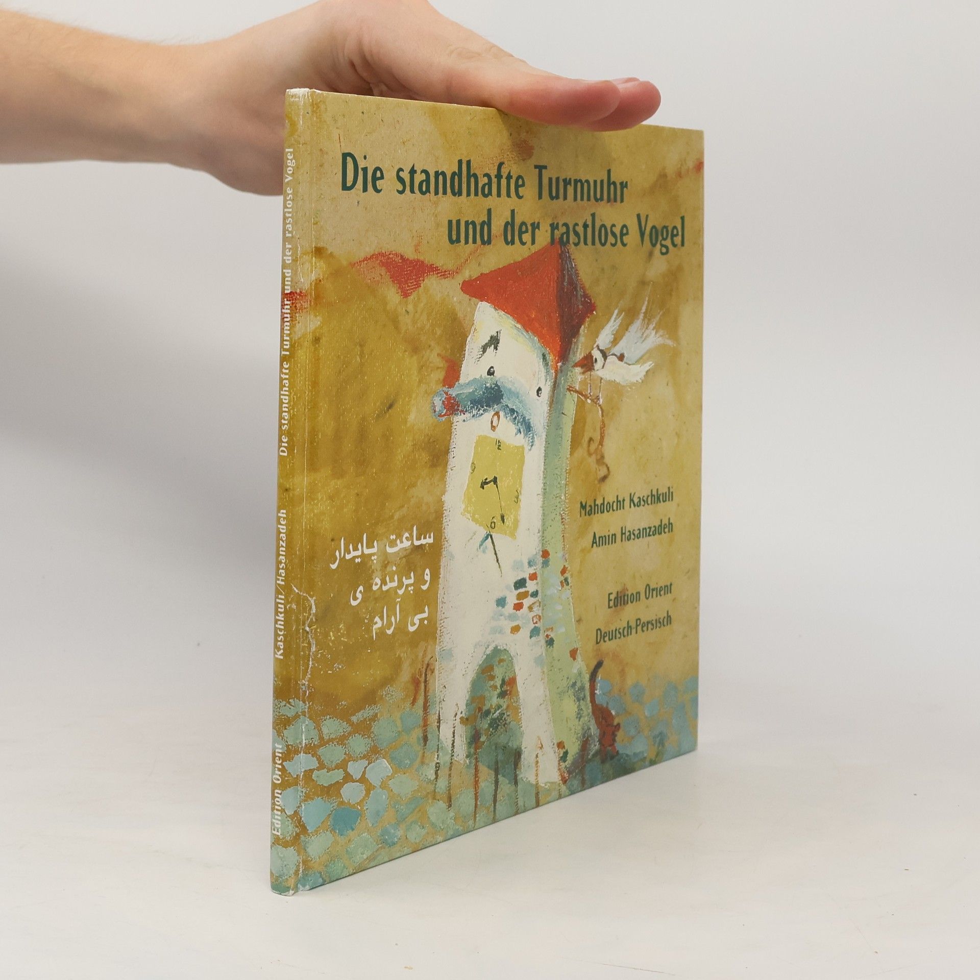Mahdocht Kaschkuli Die standhafte Turmuhr und der rastlose Vogel