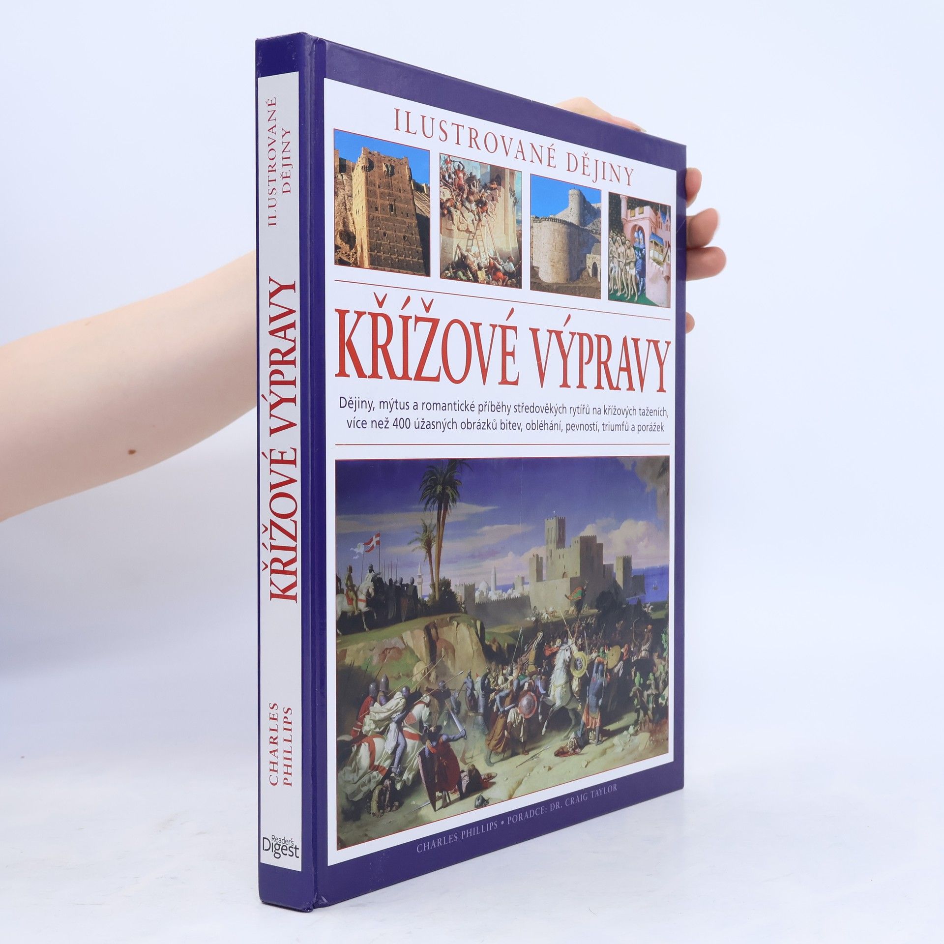 Charles Phillips Křížové výpravy. Ilustrované dějiny. Dějiny, mýtus a romantické příběhy středověkých rytířů na křížových taženích