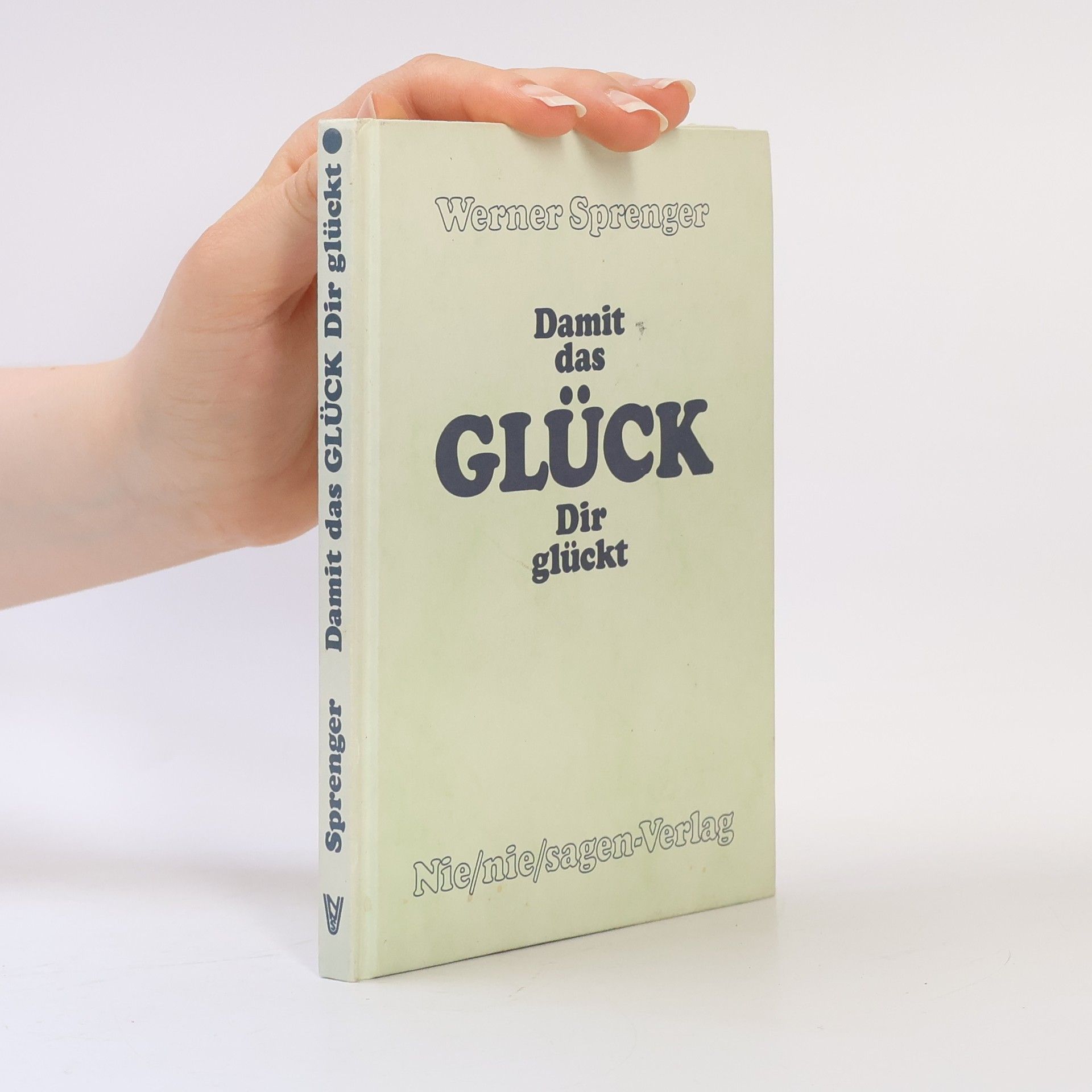 Werner Sprenger Damit das Glück Dir glückt