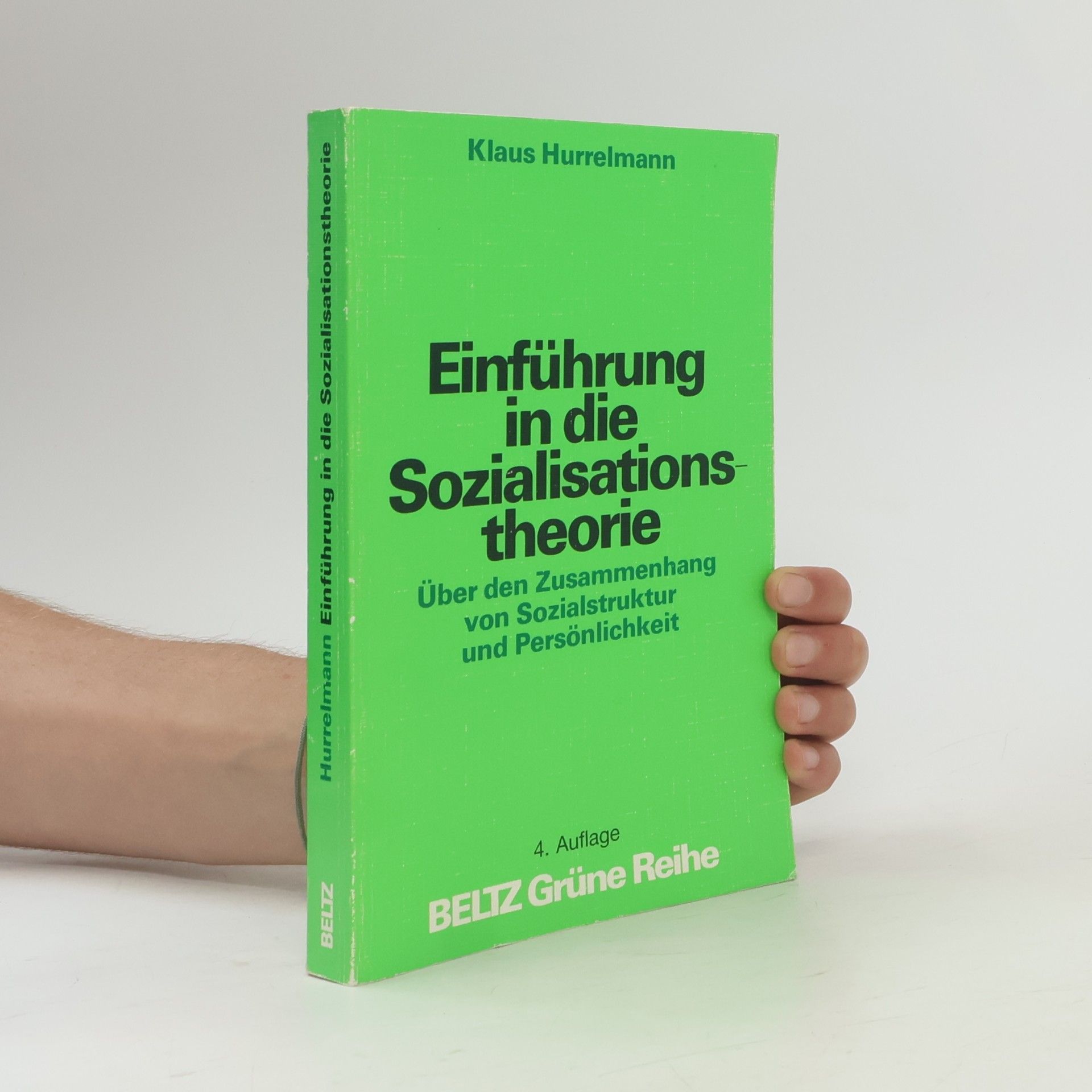 Klaus Hurrelmann Grüne Reihe: Einführung in die Sozialisationstheorie. Über den Zusammenhang von Sozialstruktur und Persönlichkeit - 4. Auflage