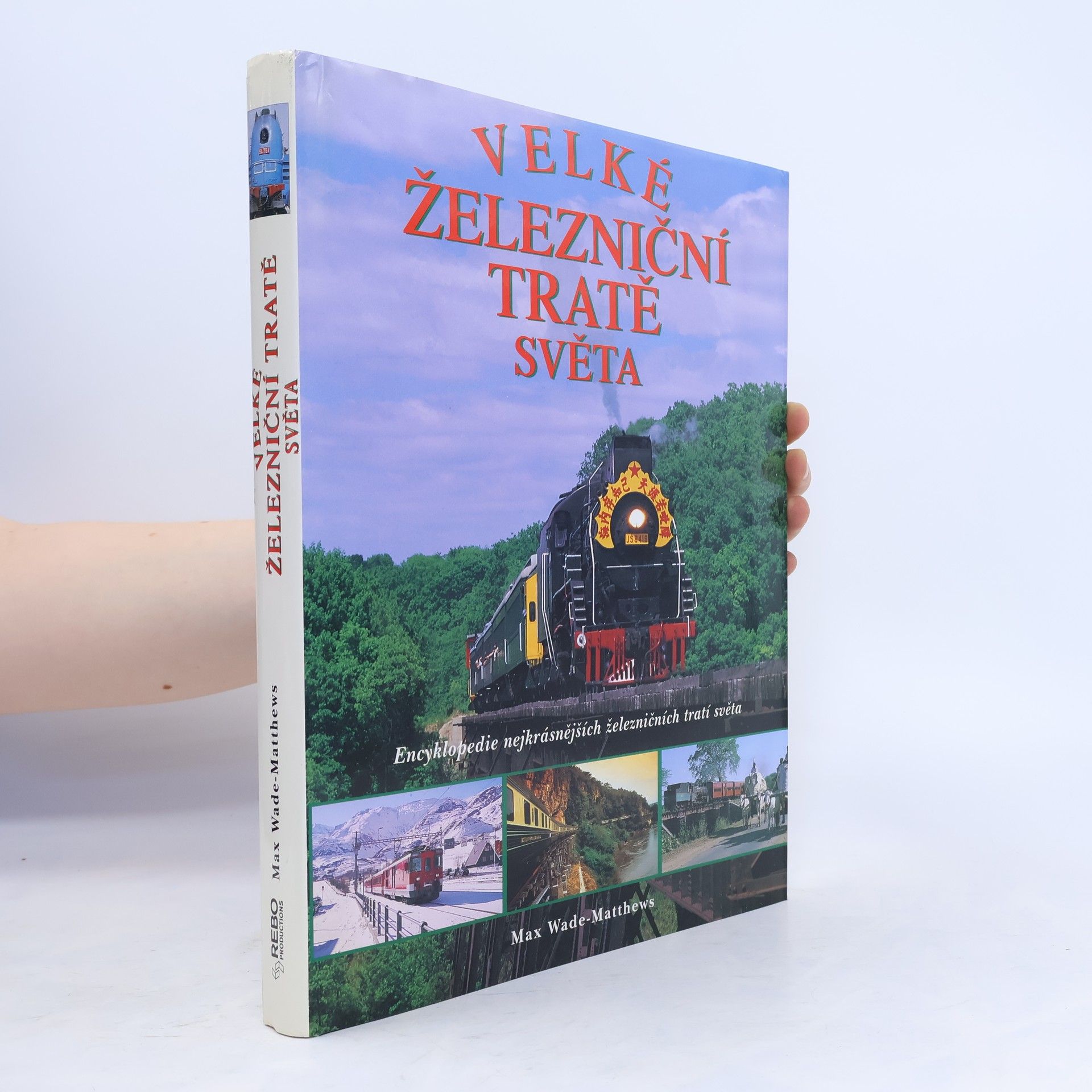 Max Wade Matthews Velké železniční tratě světa : Encyklopedie nejkrásnějších železničních tratí světa