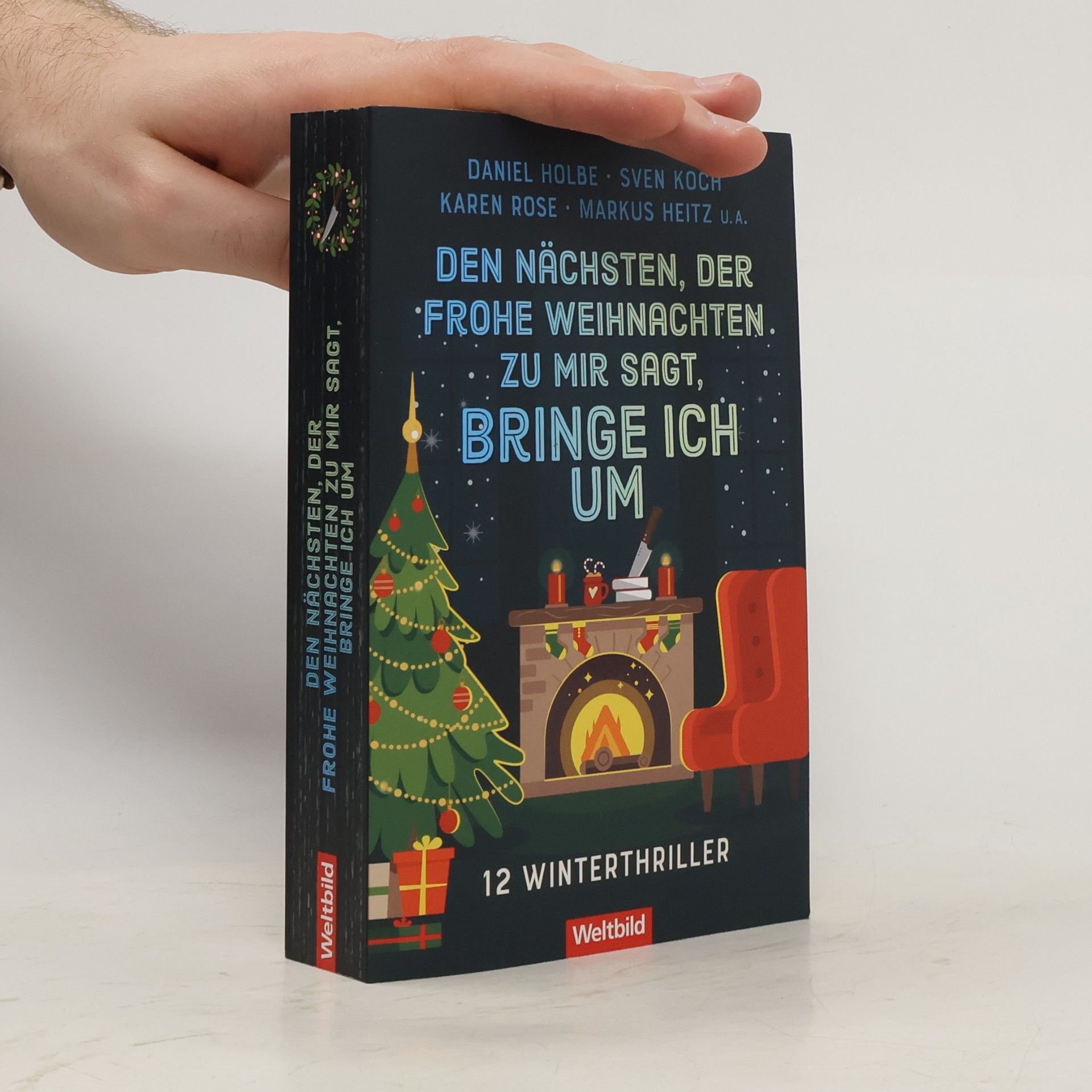 Daniel Holbe Den Nächsten, der Frohe Weihnachten zu mir sagt, bringe ich um