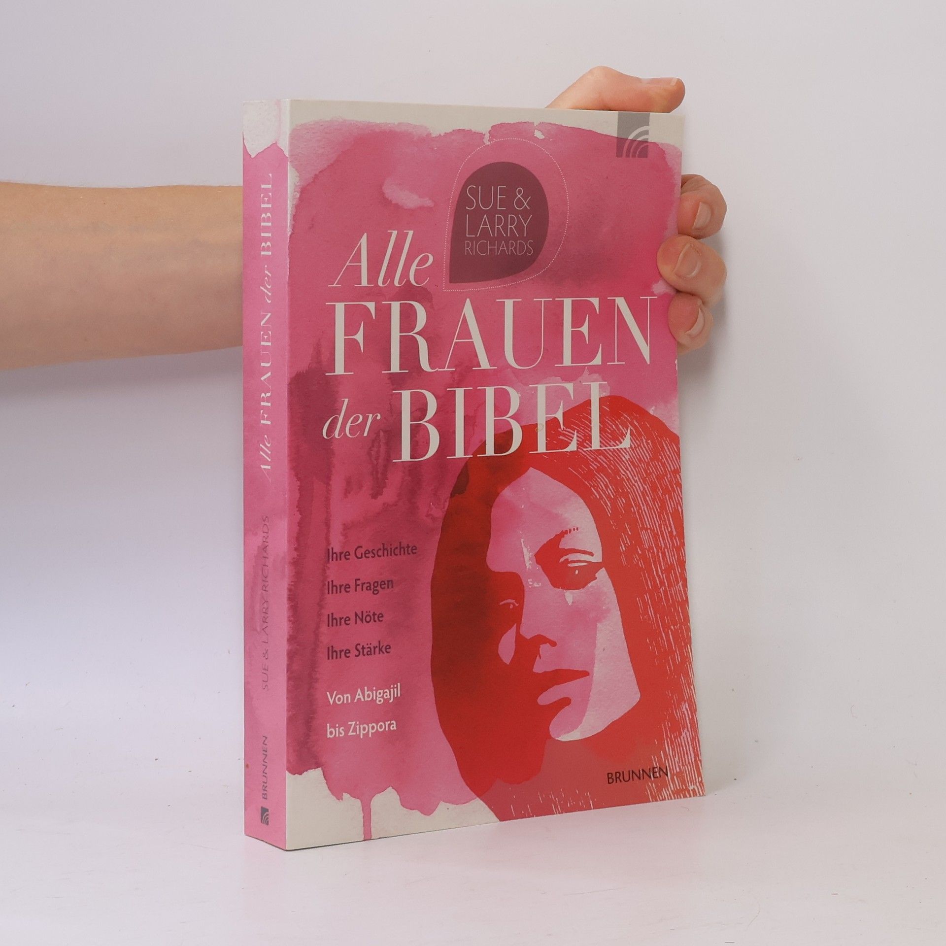 Sue Richards Alle Frauen der Bibel. Ihre Geschichte. Ihre Fragen. Ihre Nöte. Ihre Stärke