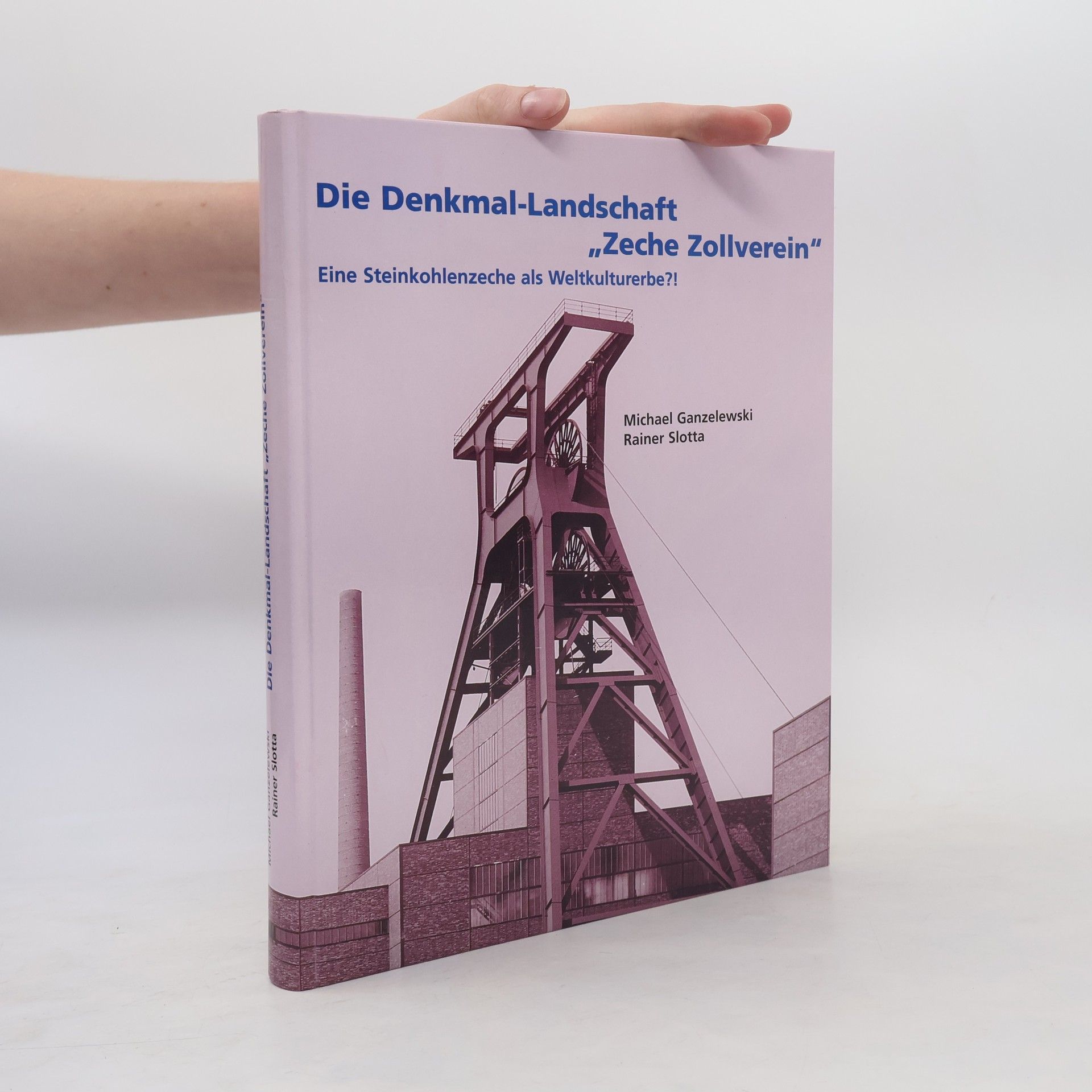Michael Ganzelewski Die Denkmal-Landschaft "Zeche Zollverein"