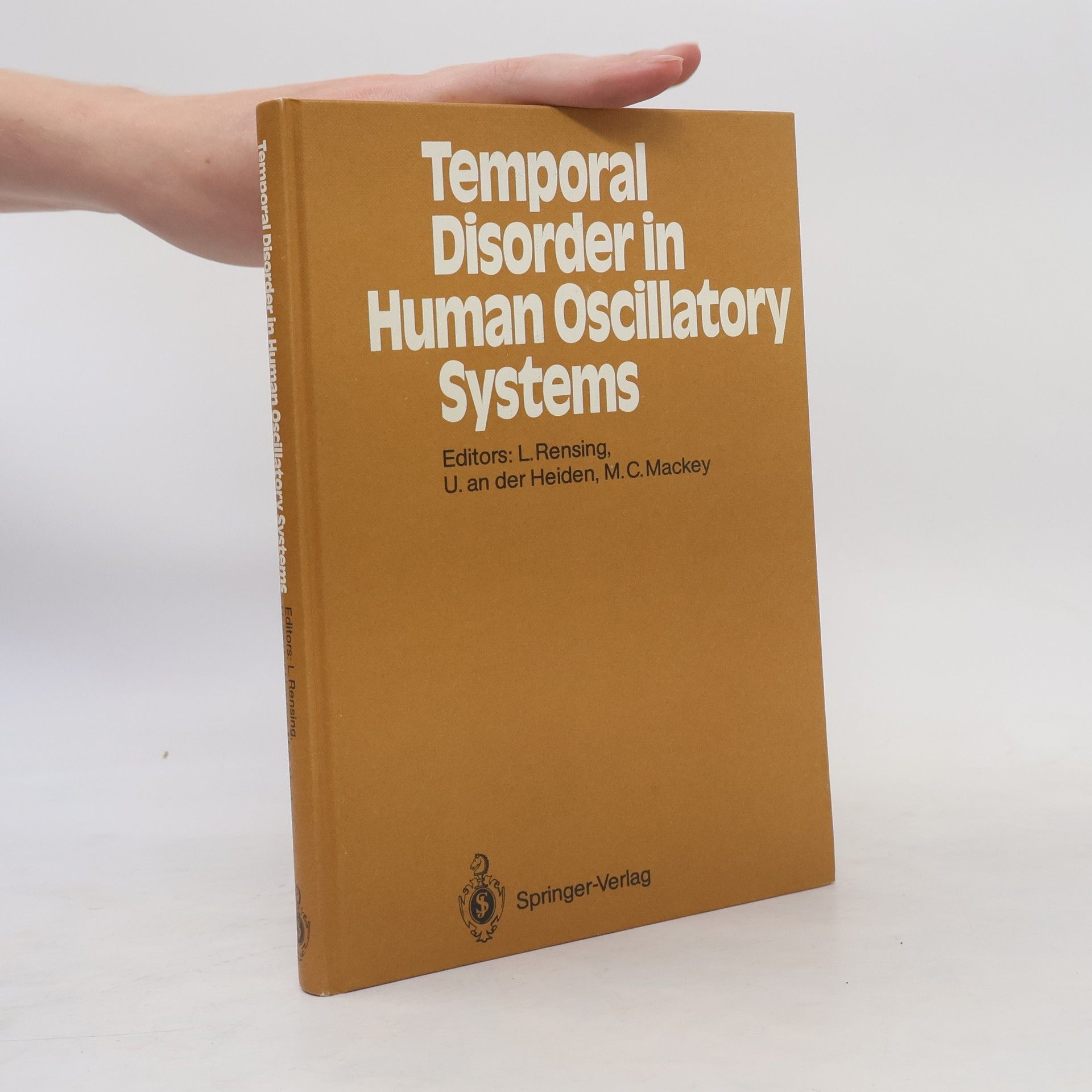 Michael C. Mackey Springer Series in Synergetics - 36: Temporal Disorder in Human Oscillatory Systems