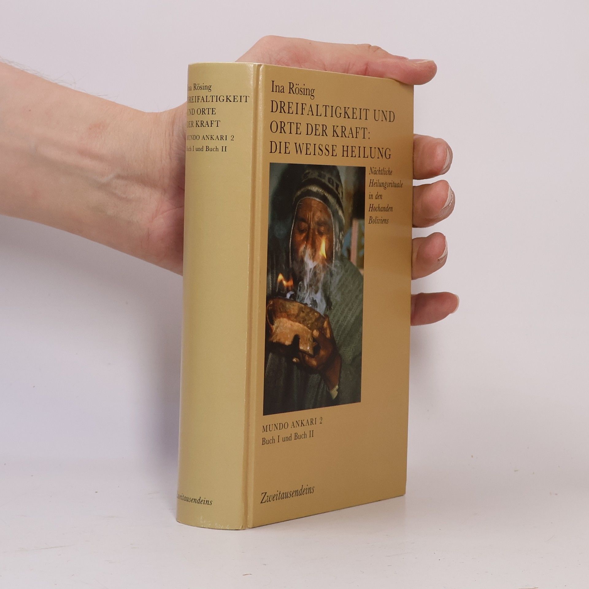 Ina Rösing Mundo Ankari. 2. Dreifaltigkeit und Orte der Kraft: die weisse Heilung : nächtliche Heilungsrituale in den Hochanden Boliviens. Buch I und Buch II