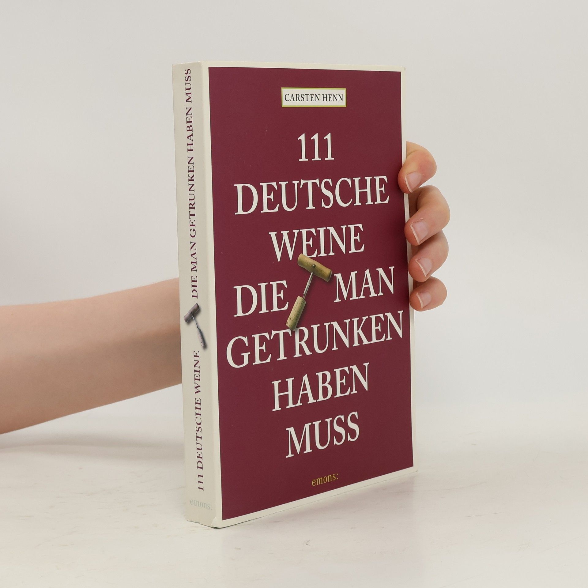 Carsten Sebastian Henn 111 deutsche Weine, die man getrunken haben muss