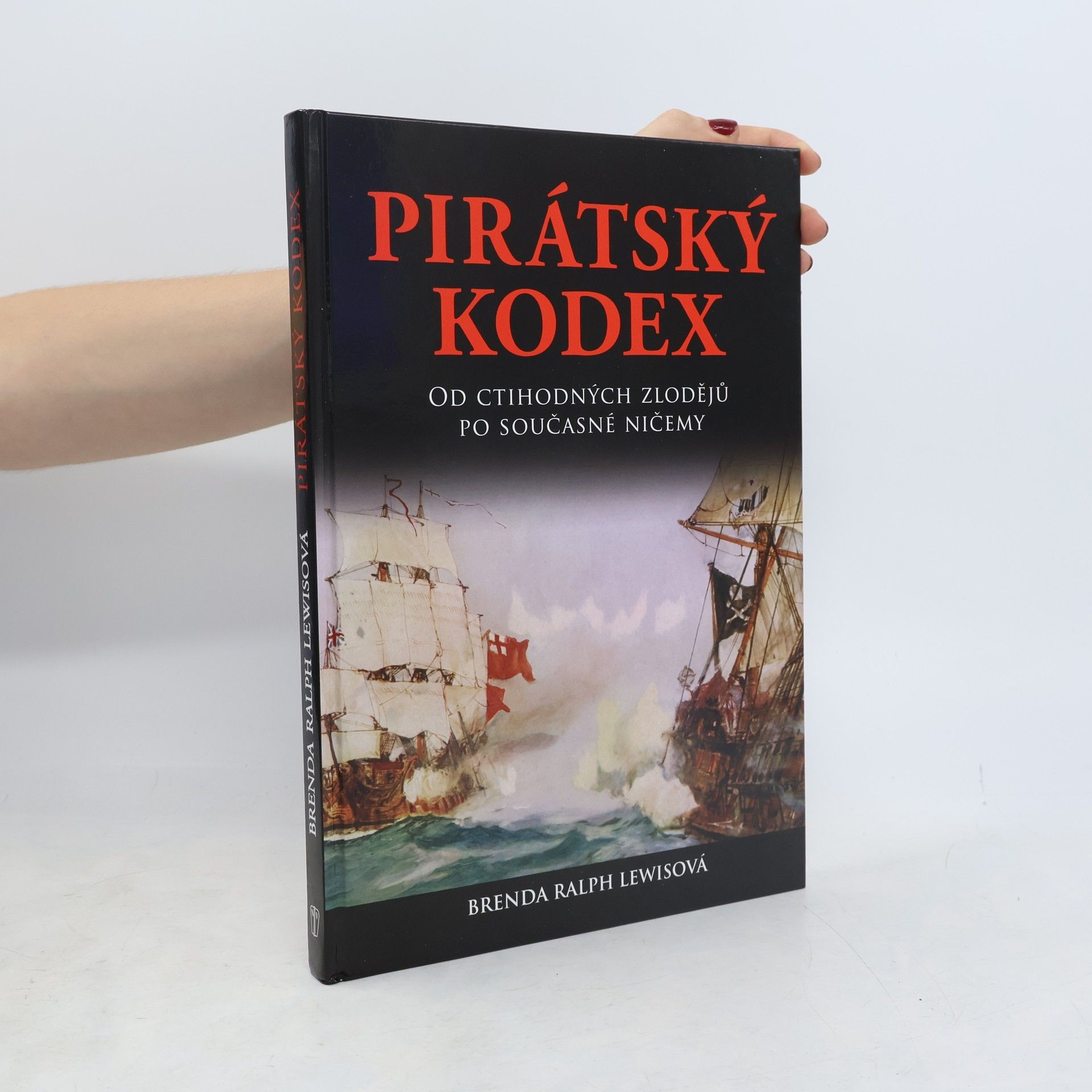 Brenda Ralph Lewis Pirátský kodex: Od ctihodných zlodějů po současné ničemy