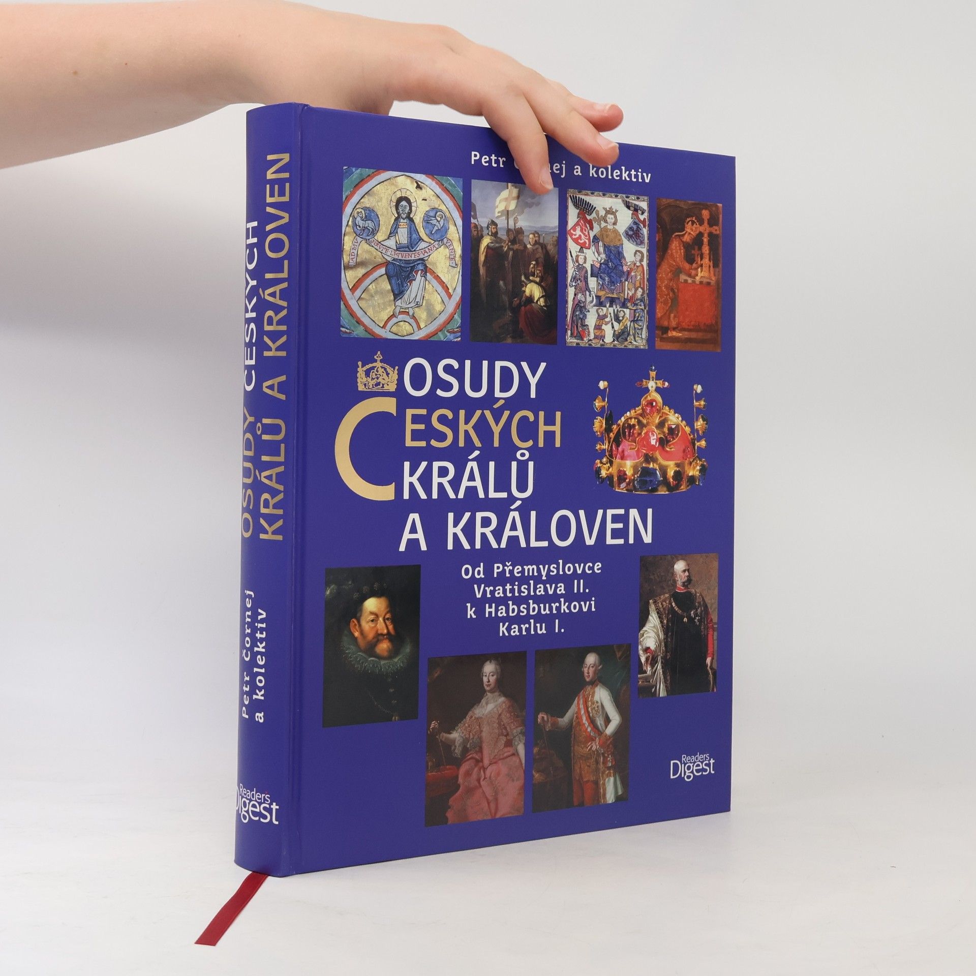 Petr Čornej Osudy českých králů a královen : od Přemyslovce Vratislava II. k Habsburkovi Karlu I.
