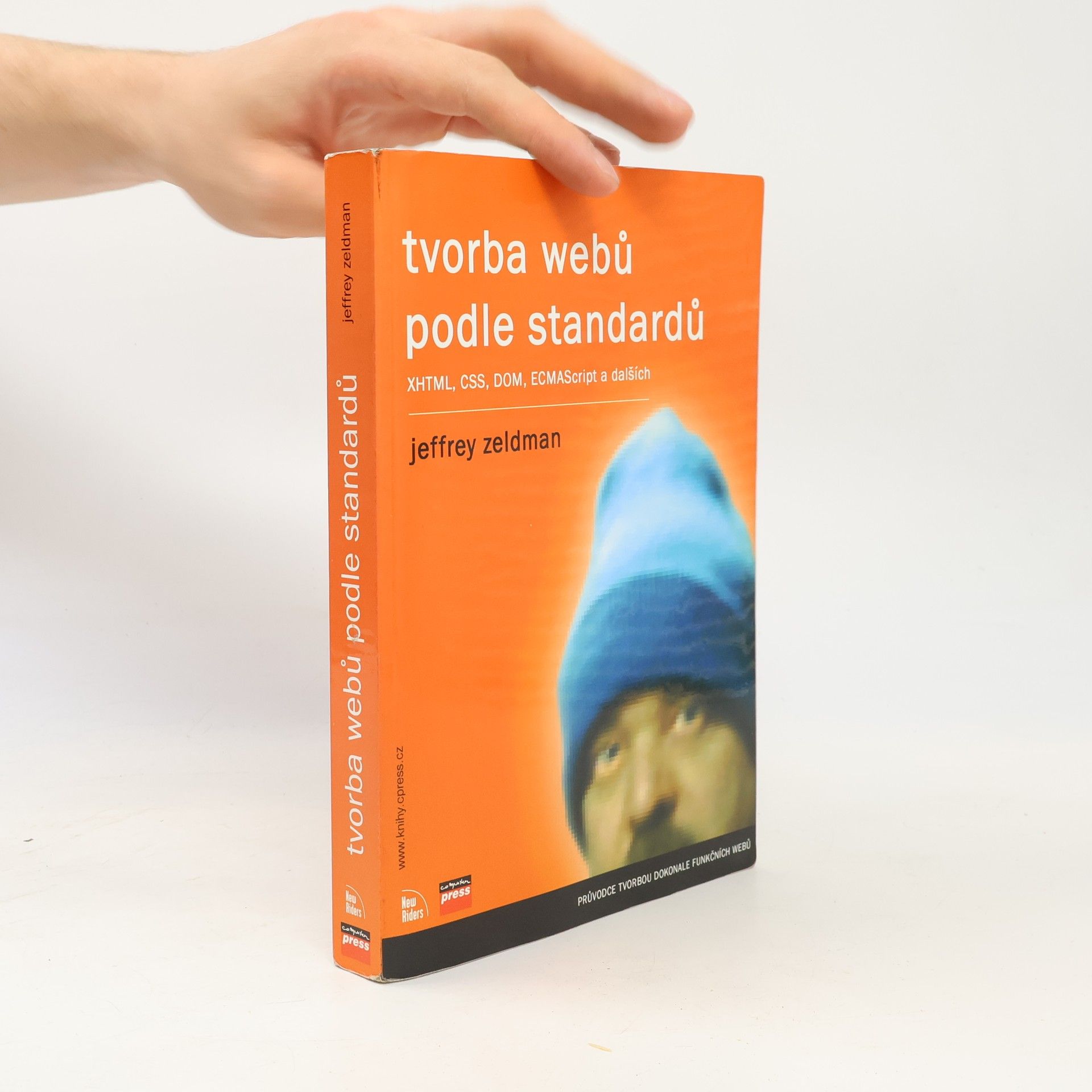 Jeffrey Zeldman Tvorba webů podle standardů XHTML, CSS, DOM, ECMAScript