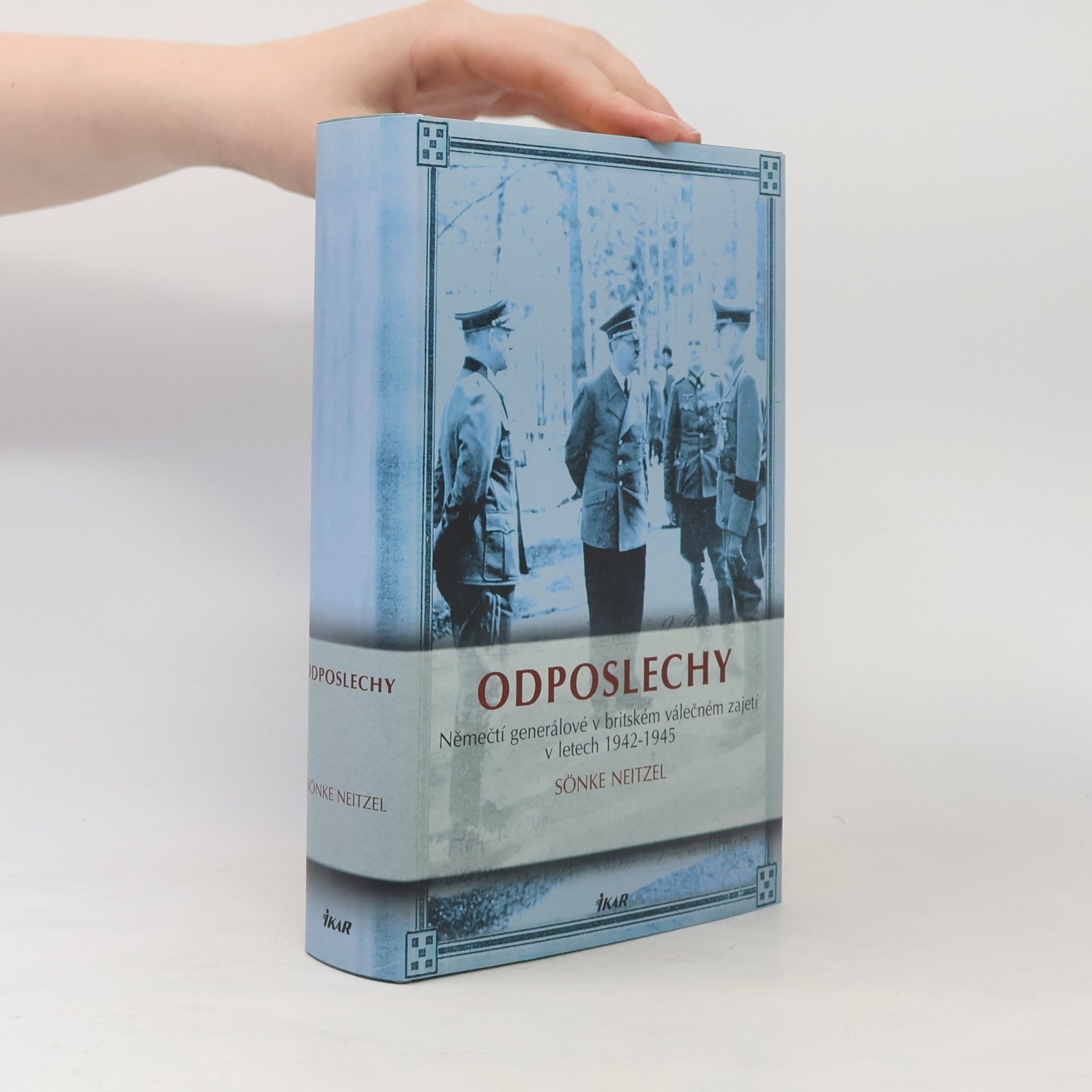 Sönke Neitzel Odposlechy. Němečtí generálové v britském válečném zajetí v letech 1942-1945