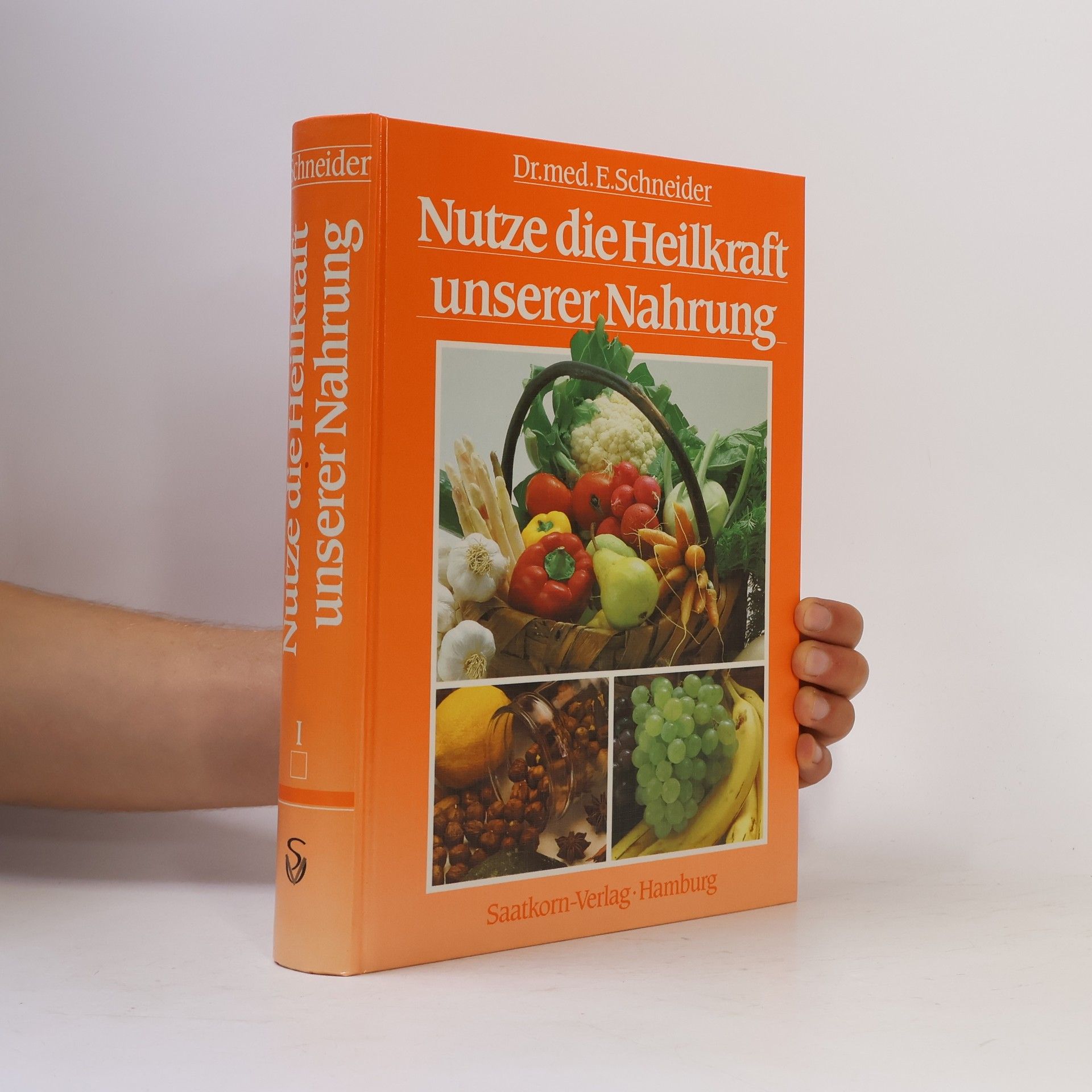 Ernst Schneider Nutze die Heilkraft unserer Nahrung