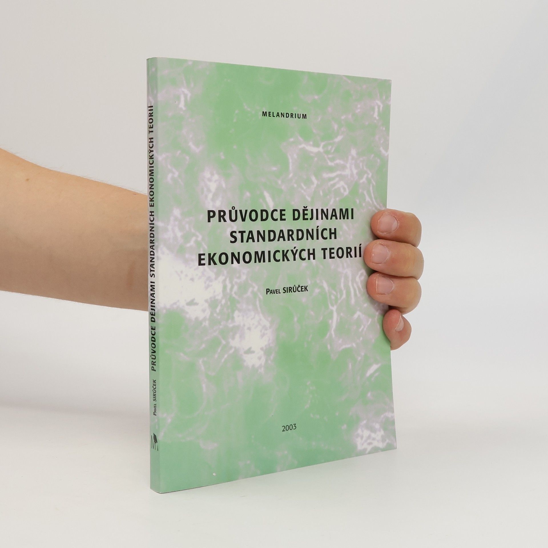 Pavel Sirůček Průvodce dějinami standardních ekonomických teorií