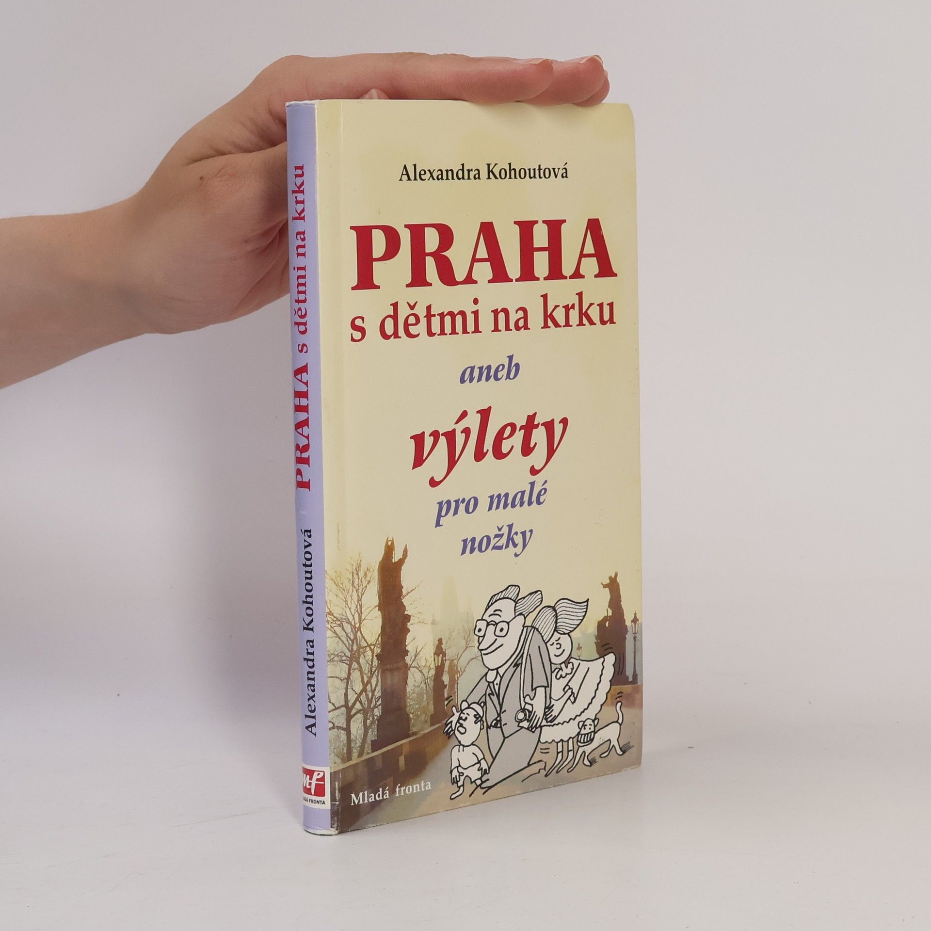Alexandra Kohoutová Praha s dětmi na krku, aneb, Výlety pro malé nožky