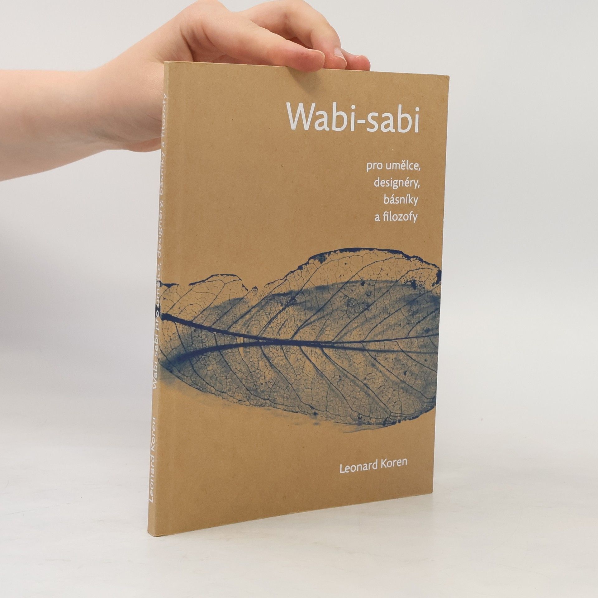 Leonard Koren Wabi-sabi pro umělce, designéry, básníky a filozofy