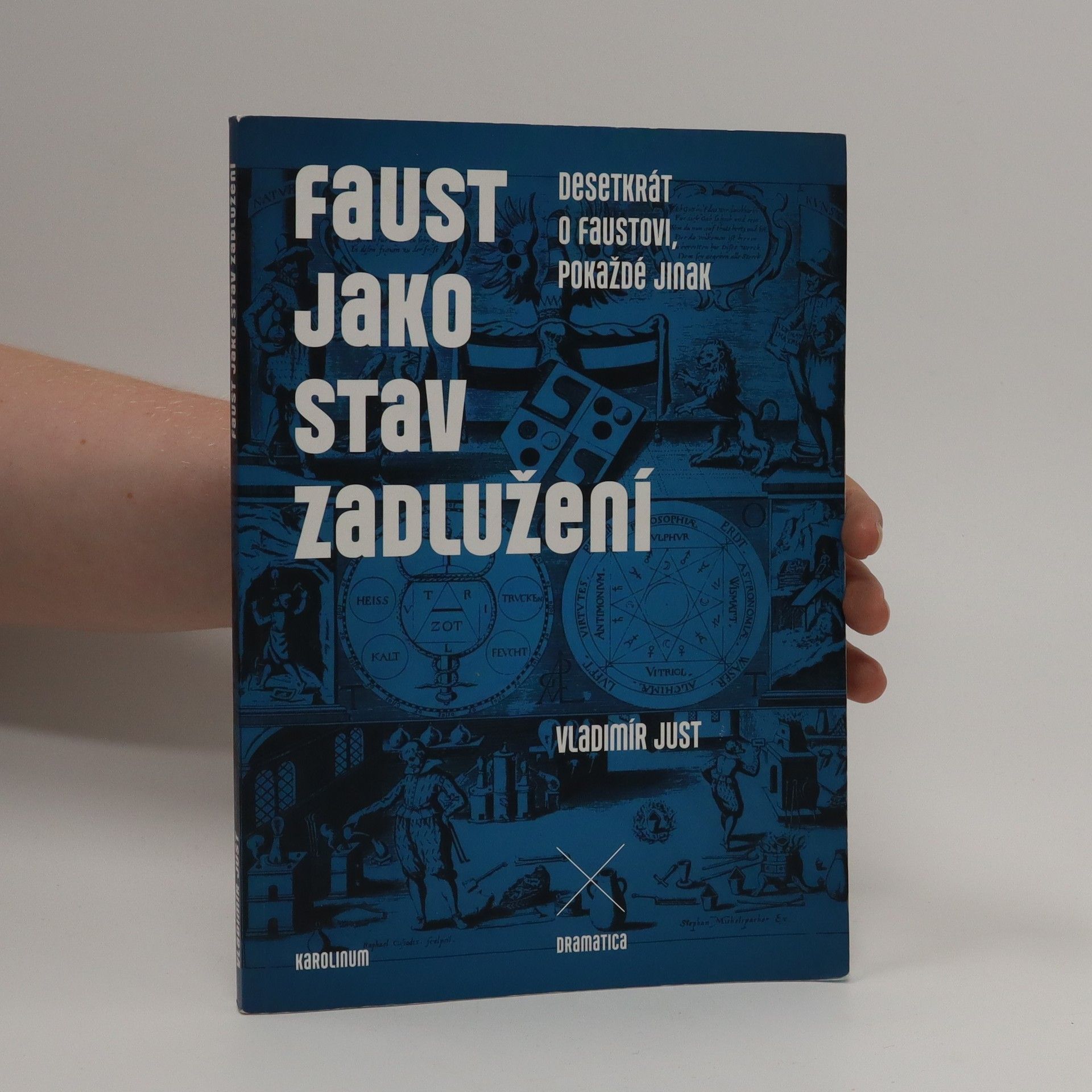 Vladimír Just Faust jako stav zadlužení. Desetkrát o Faustovi, pokaždé jinak.