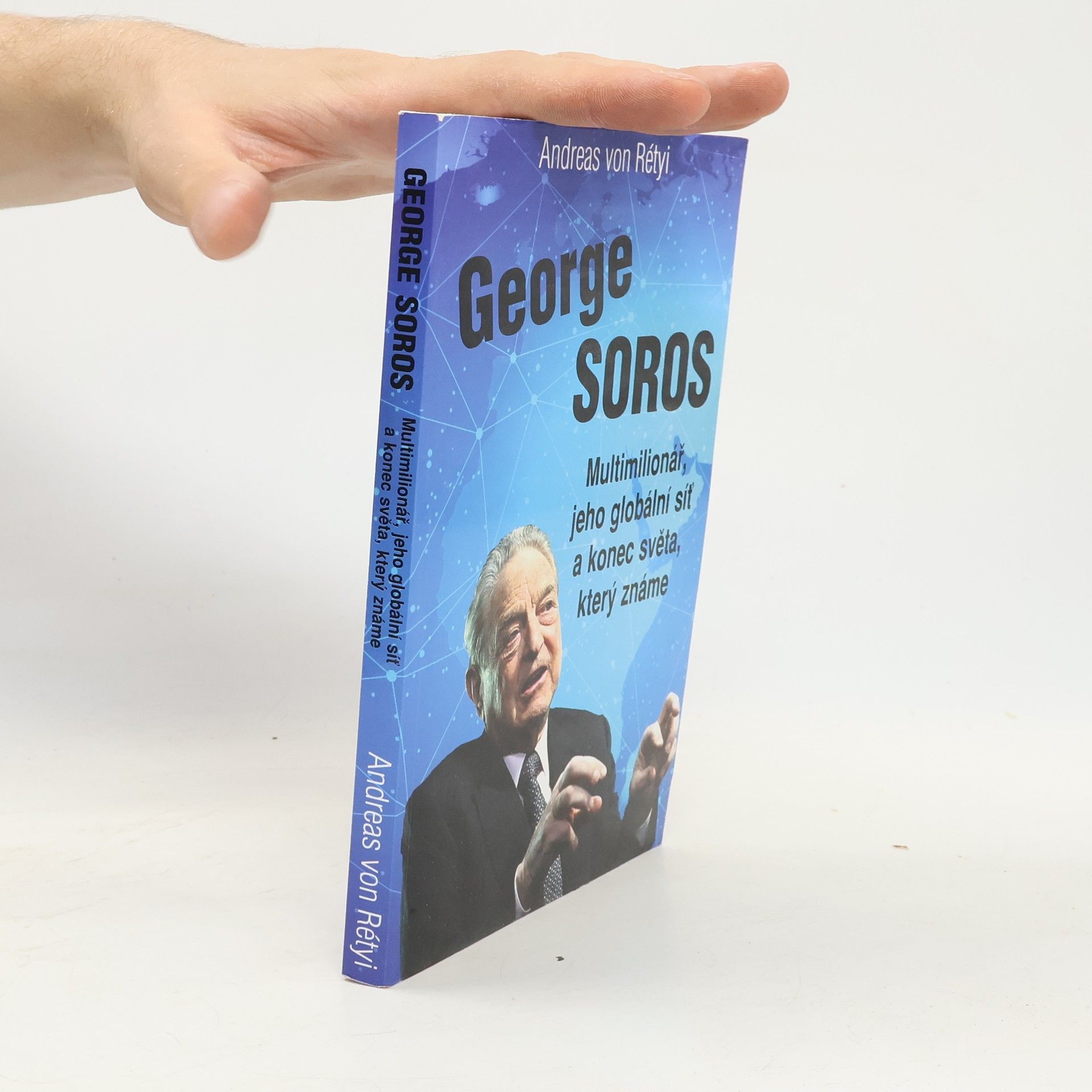 George Soros: multimiliardář, jeho globální síť a konec světa, jak ho známe