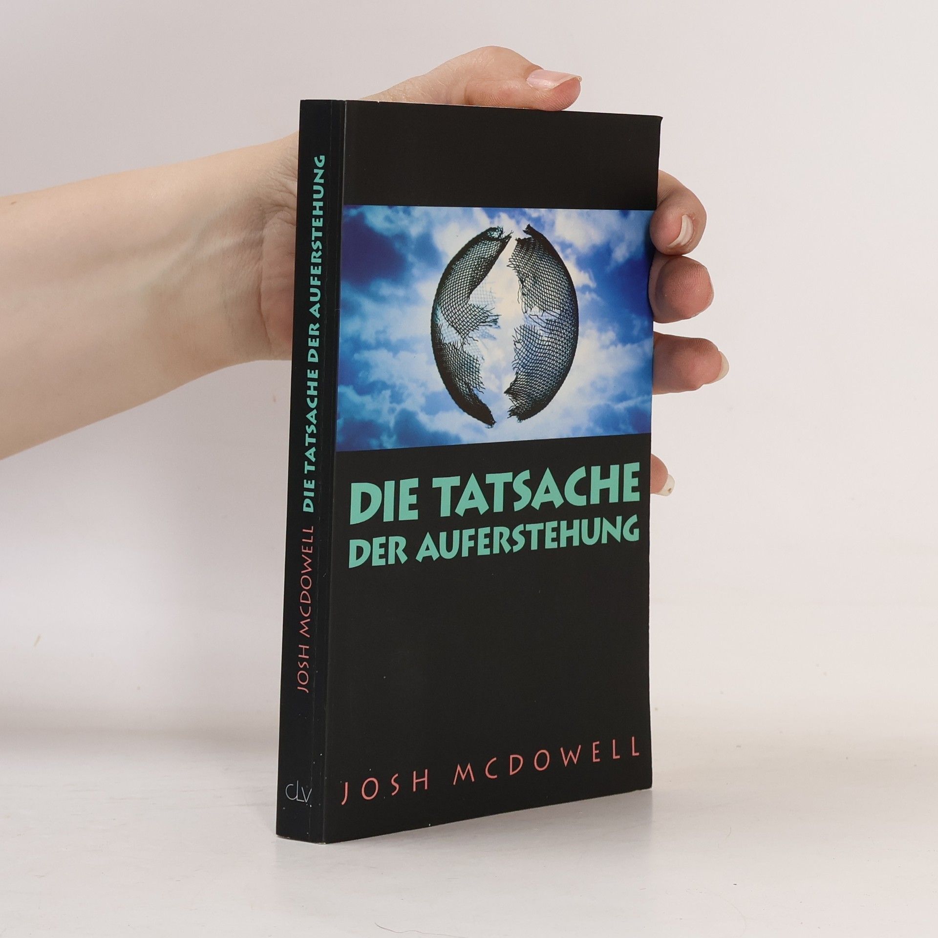 Josh McDowell Die Tatsache der Auferstehung