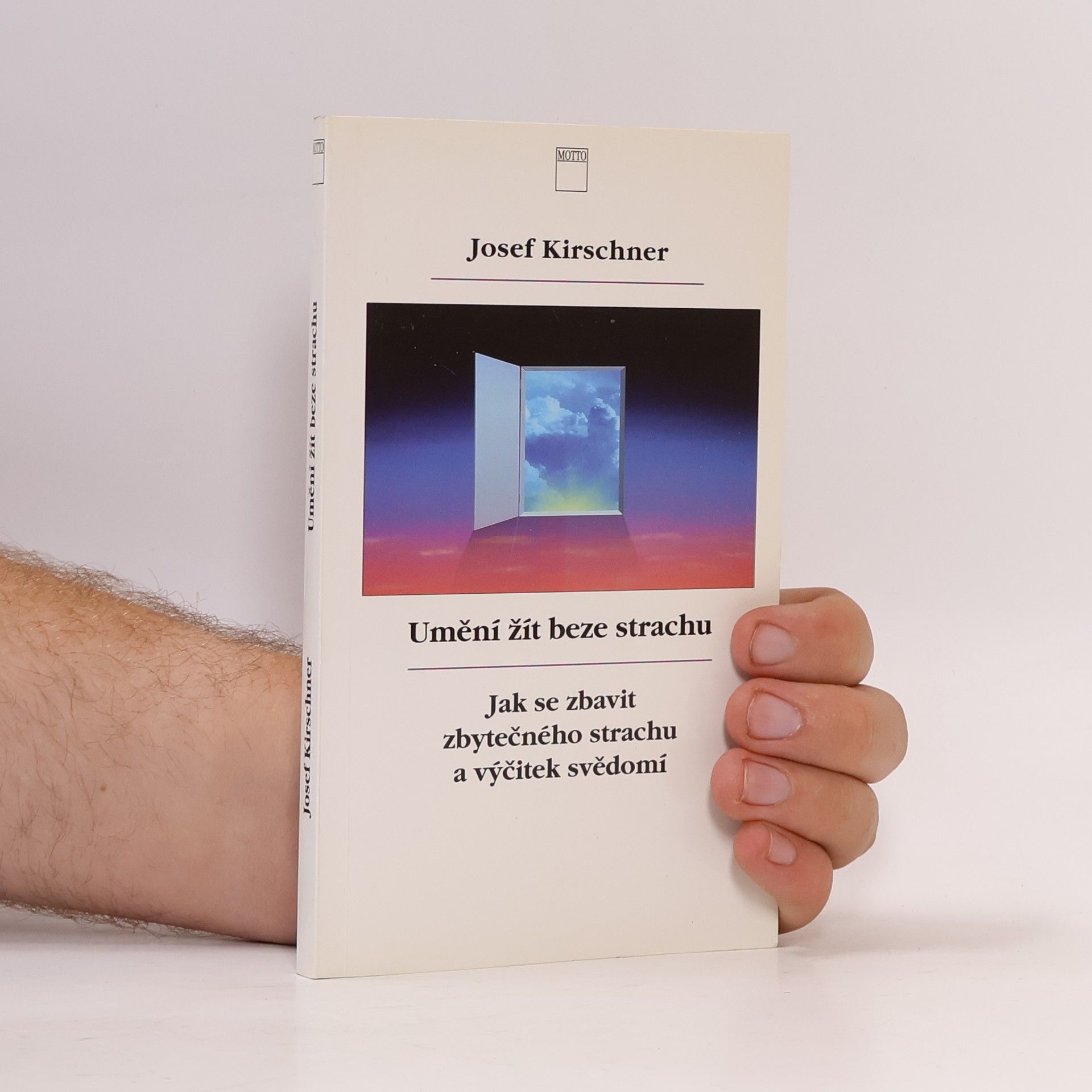 Josef Kirschner Umění žít beze strachu. Jak se zbavit zbytečného strachu a výčitek svědomí