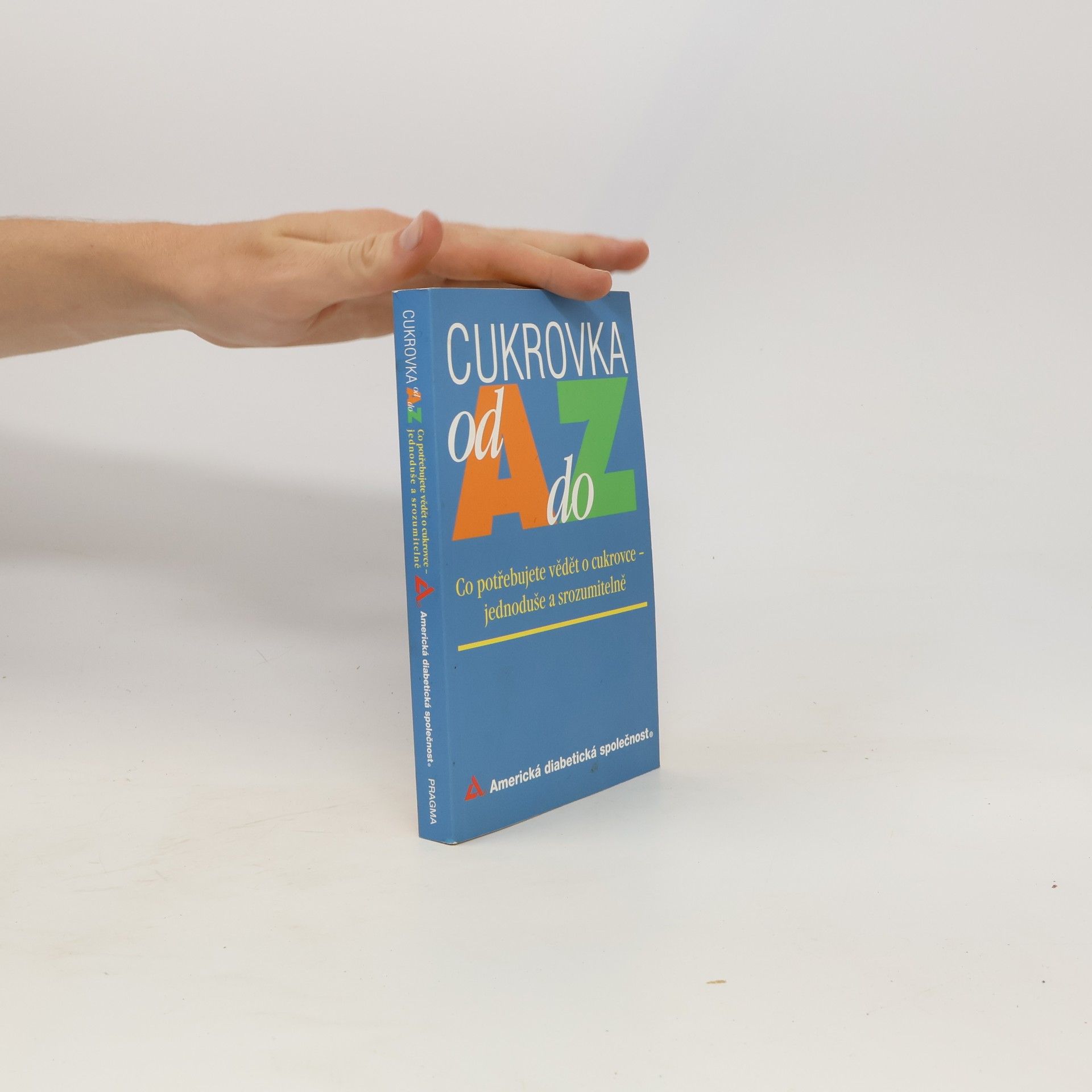 Collectif d'auteurs Cukrovka od A do Z. Co potřebujete vědět o cukrovce jednoduše a srozumitelně