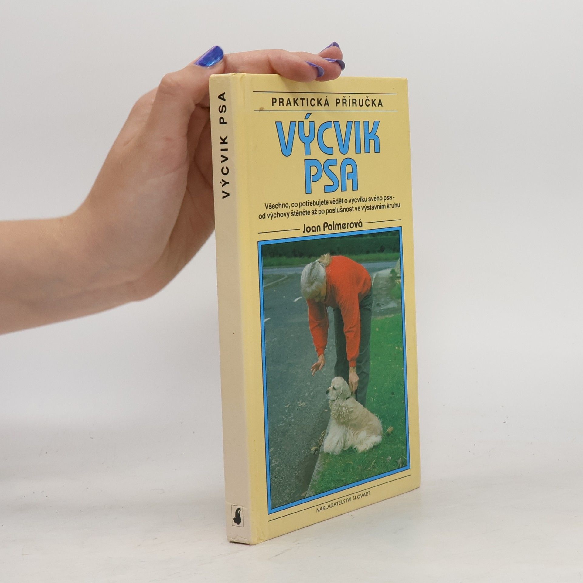 Joan Palmer Výcvik psa : praktická příručka. Všechno, co potřebujete vědět o výcviku svého psa - od výchovy štěněte až po poslušnost ve výstavním kruhu