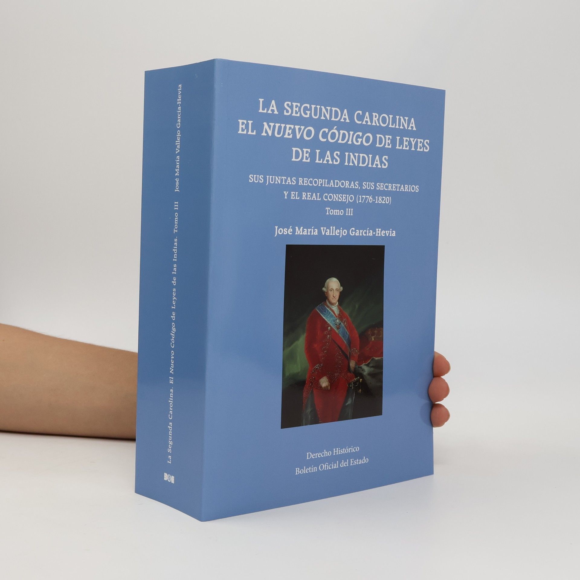 José María Vallejo García-Hevia Derecho Histórico - 3: La Segunda Carolina. El Nuevo Código de Leyes de las Indias. Sus Juntas Recopiladoras, sus Secretarios y el Real Consejo (1776-1820)