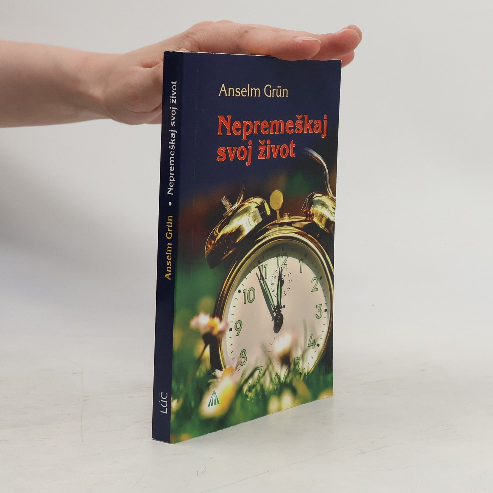 Anselm Grün Nepremeškaj svoj život