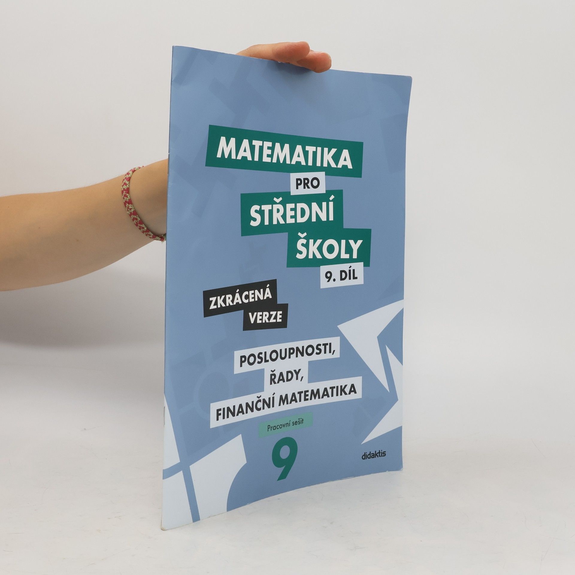 Autorenkollektiv Matematika pro střední školy 9. díl: Posloupnosti, řady, finanční matematika - zkrácená verze