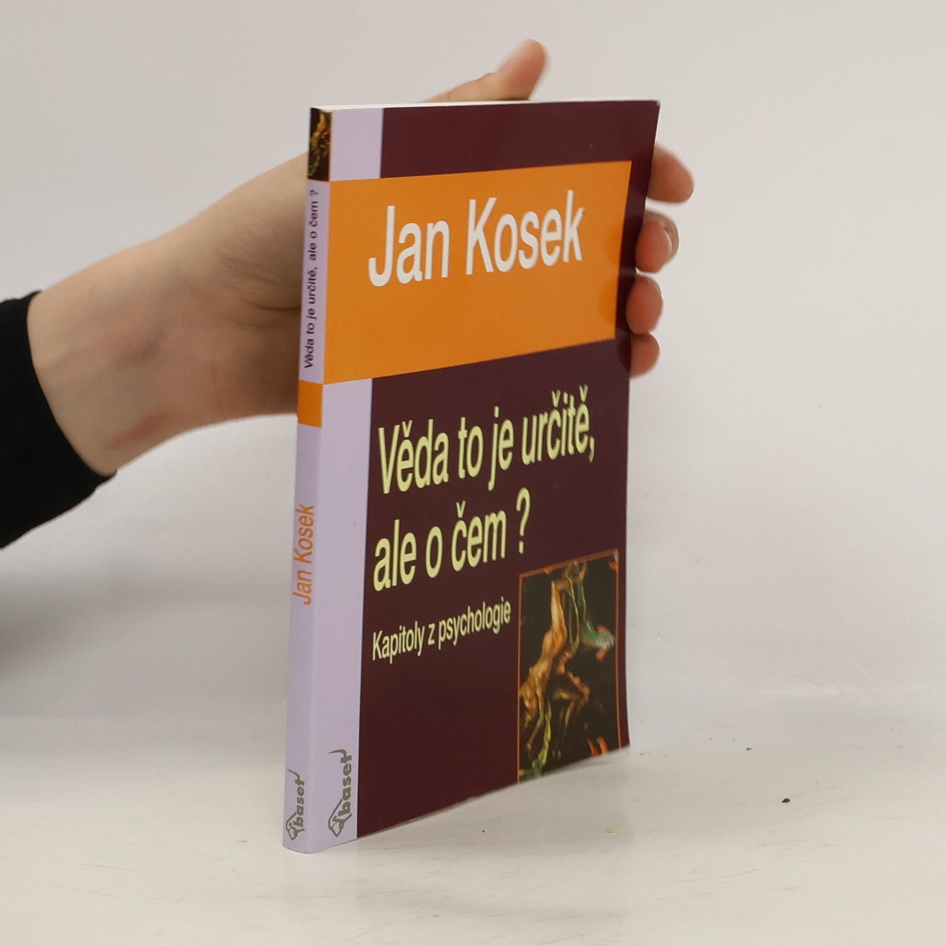 Jan Kosek Věda je to určitě, ale o čem? Kapitoly z psychologie