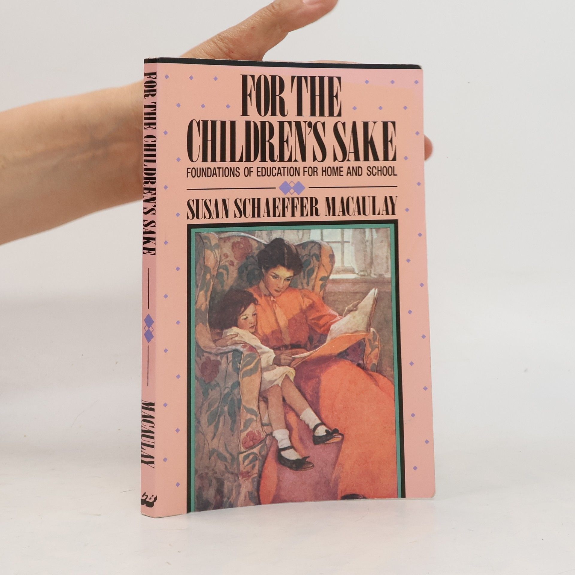 Susan Macaulay For the Children's Sake: Foundations of Education for Home and School