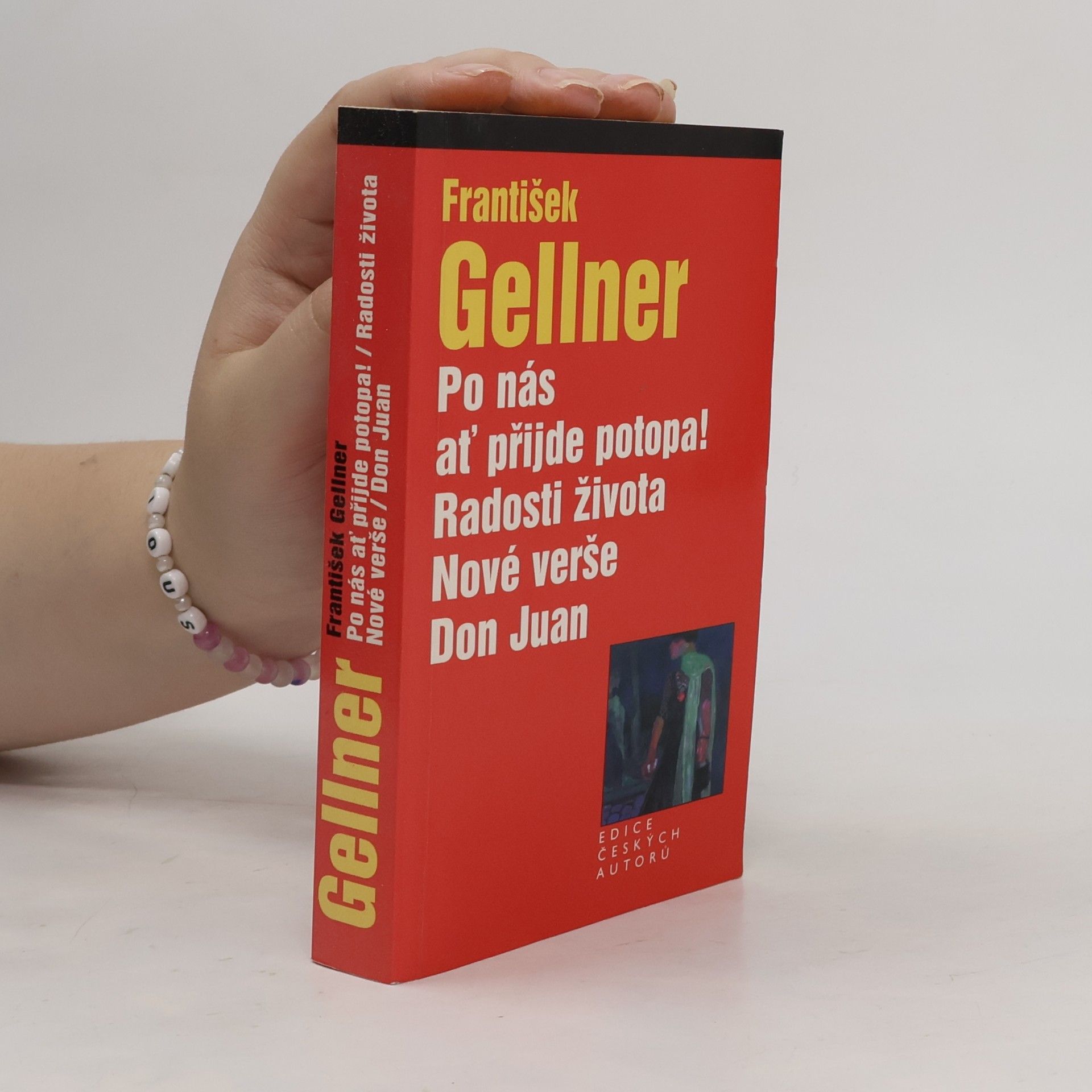 František Gellner Po nás ať přijde potopa! Radosti života. Nové verše. Don Juan.