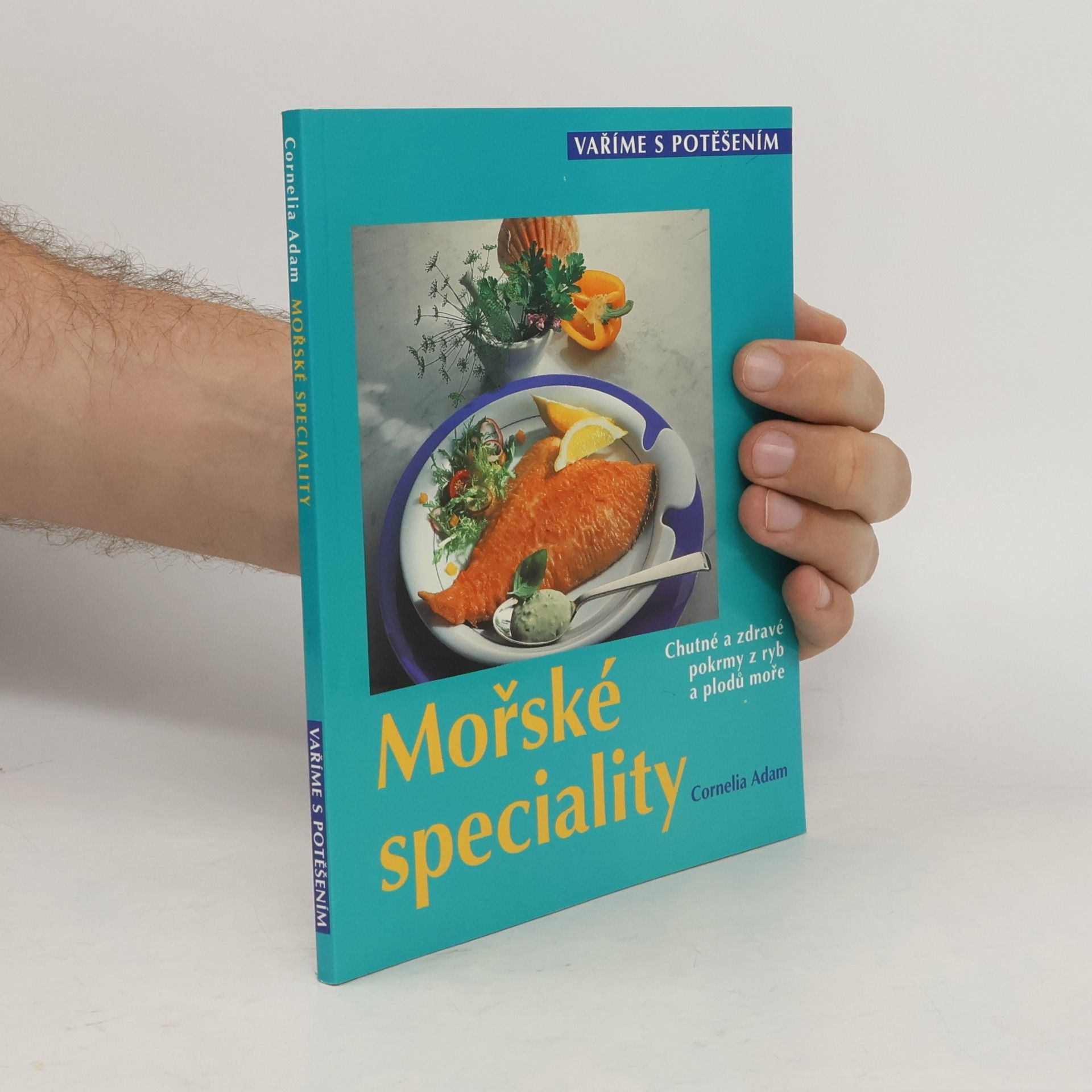 Cornelia Adam Mořské speciality : chutné a zdravé pokrmy z ryb a plodů moře