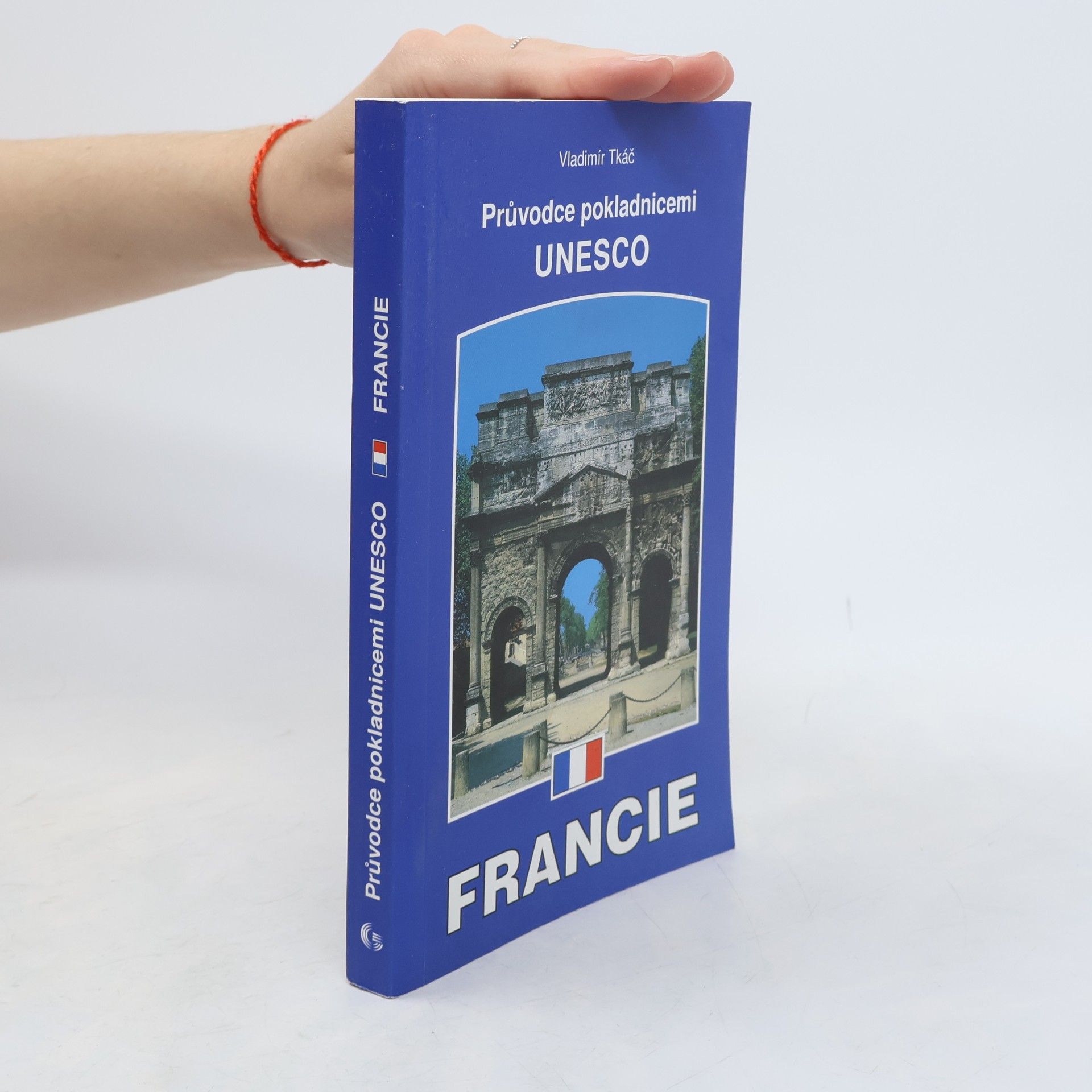 Vladimír Tkáč Francie : průvodce pokladnicemi UNESCO