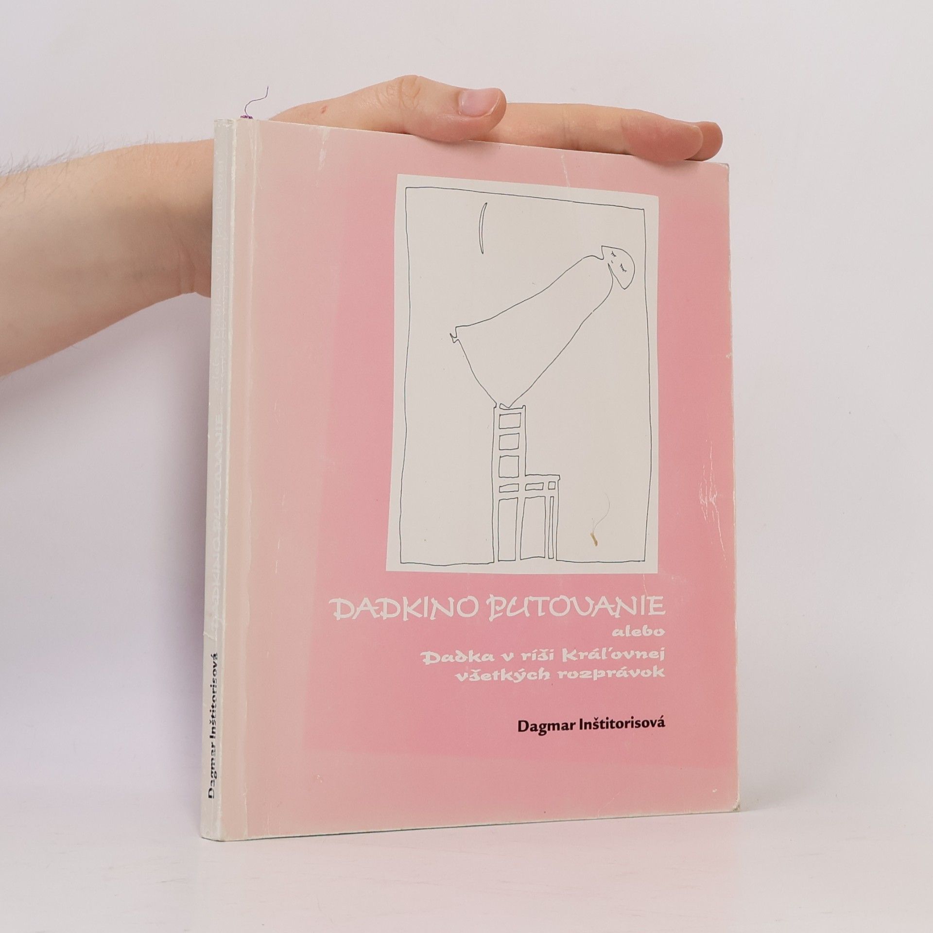 Dagmar Inštitorisová Dadkino putovanie, alebo, Dadka v ríši Kráľovnej všetkých rozprávok