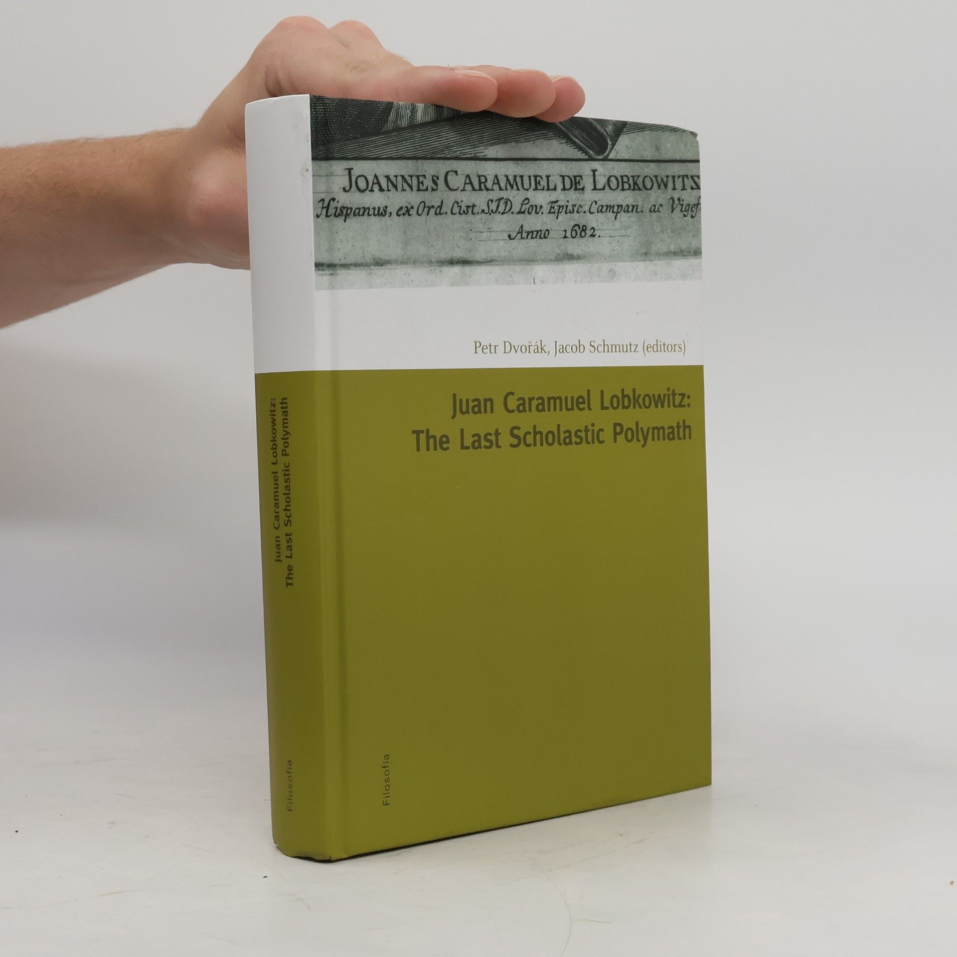 Petr Dvořák Juan Caramuel Lobkowitz: The Last Scholastic Polymath