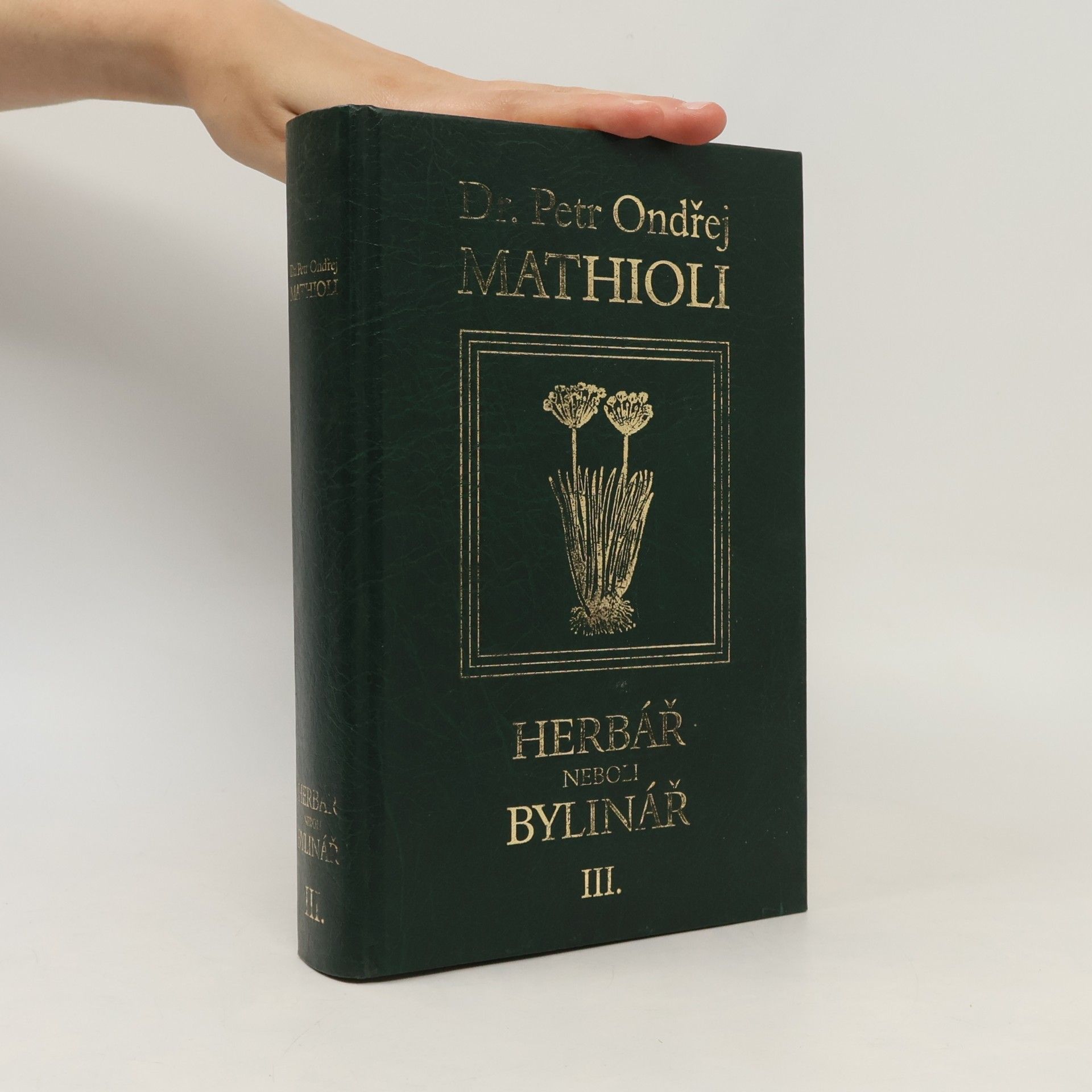 Petr Ondřej Mathioli Herbář neboli Bylinář III.